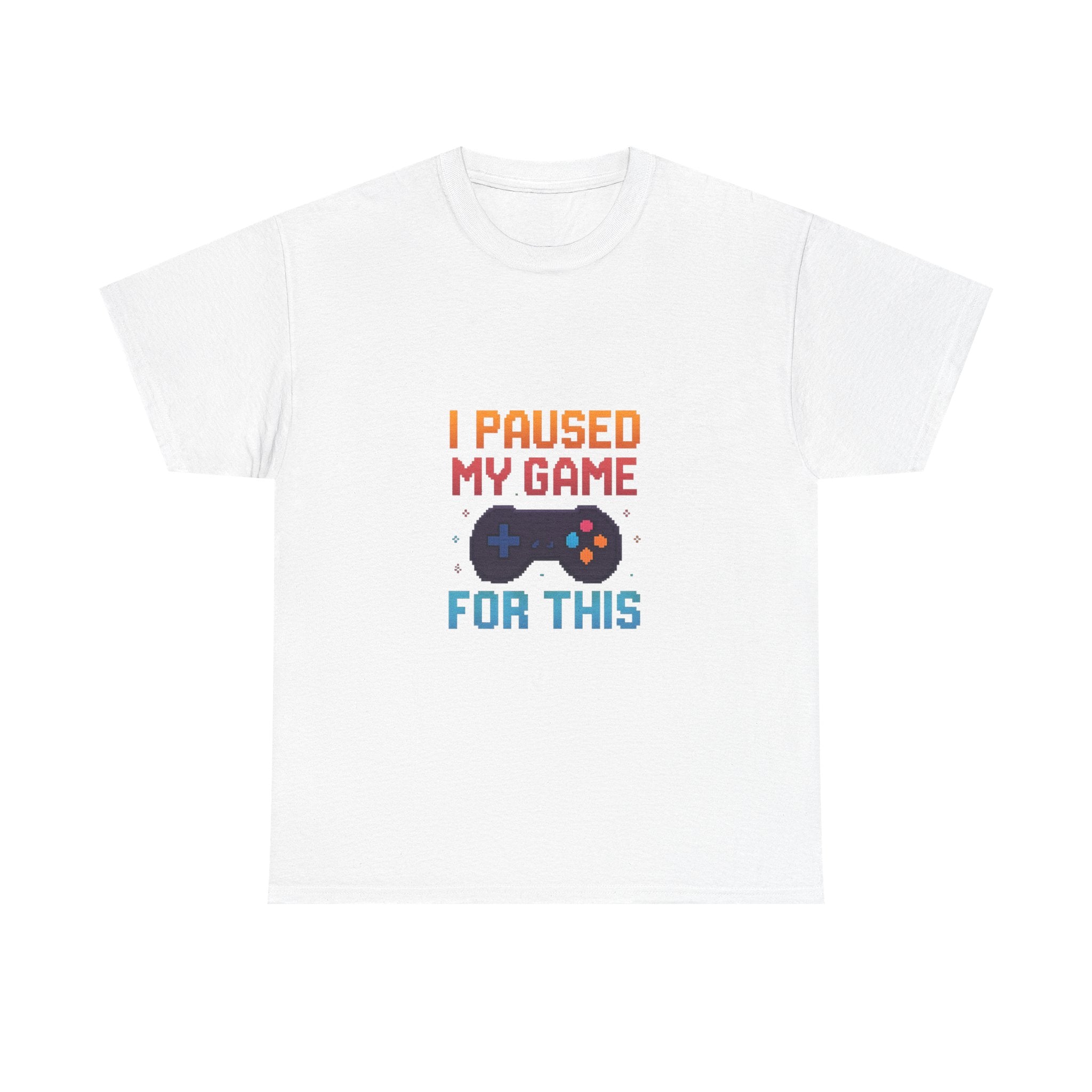 I Paused My Game For This T-Shirt | Unique Gift | Graphic Tee