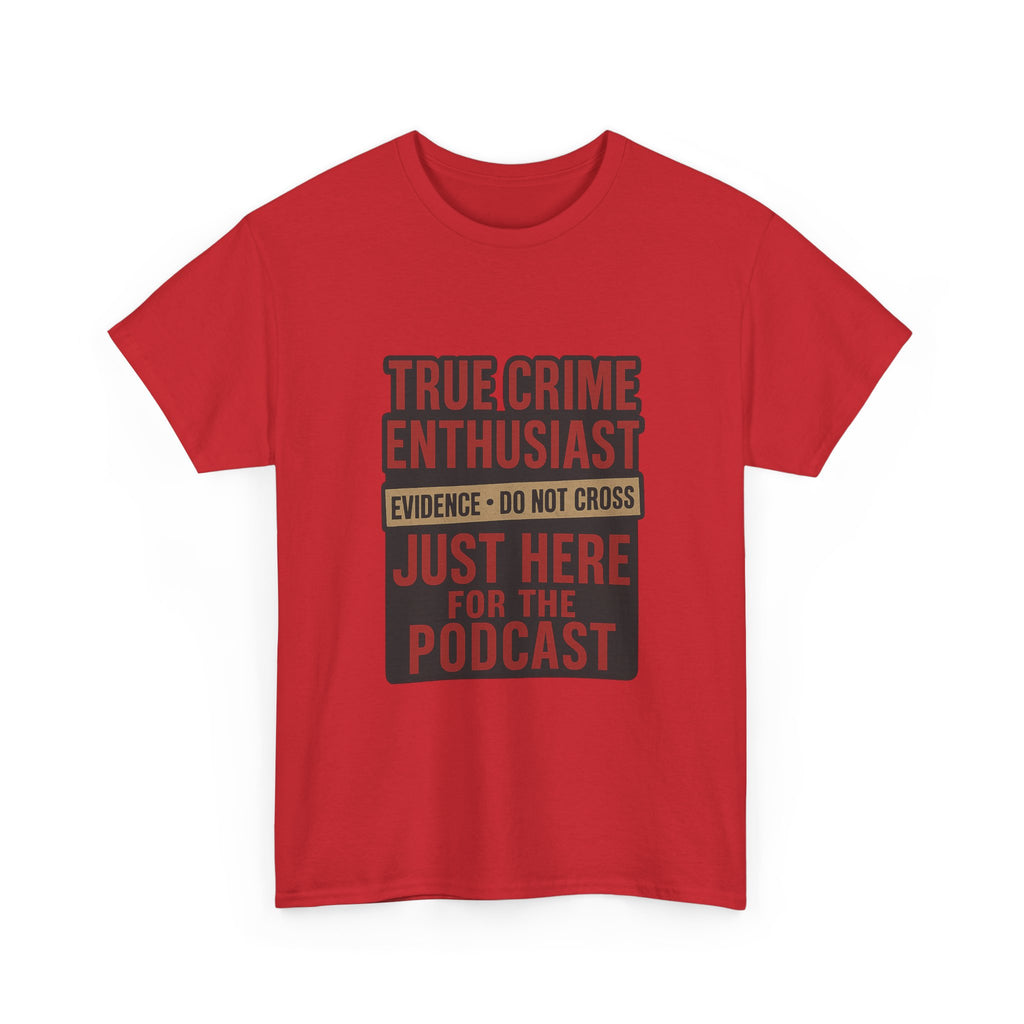 True Crime Enthusiast Just Here For The Podcast T-Shirt