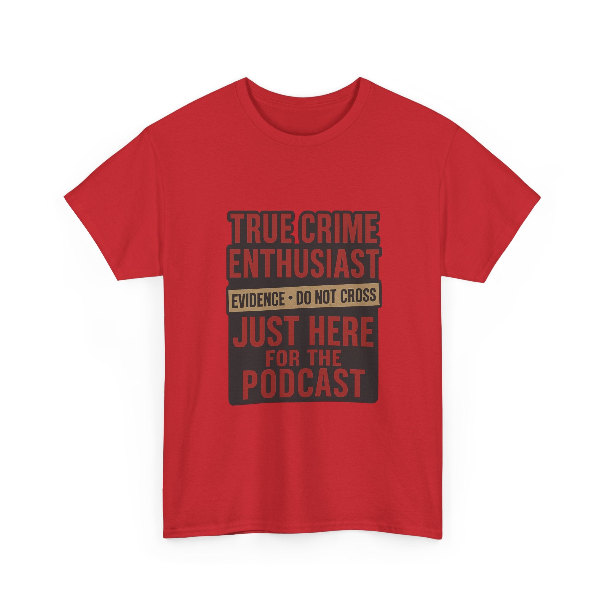 True Crime Enthusiast Just Here For The Podcast T-Shirt