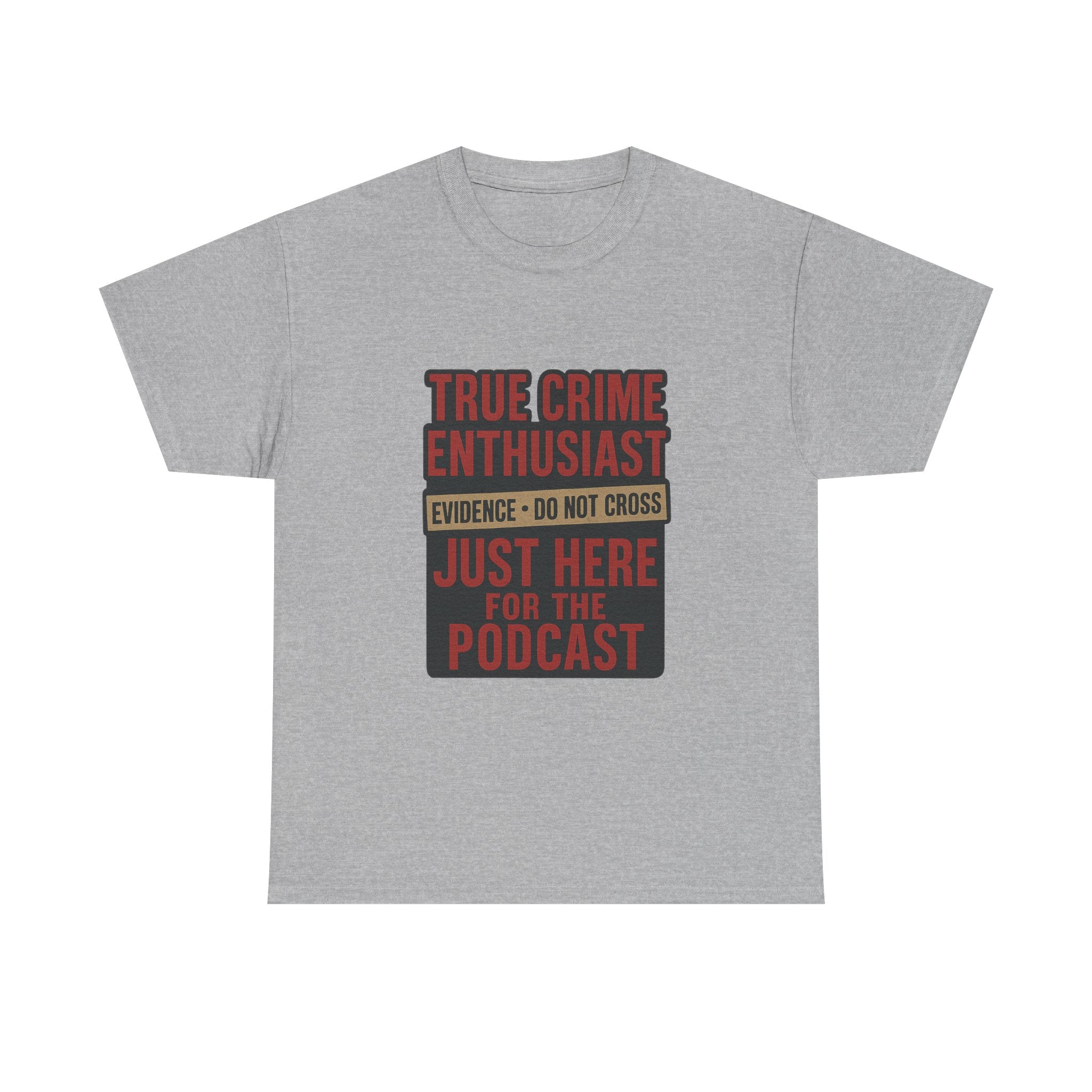 True Crime Enthusiast Just Here For The Podcast T-Shirt