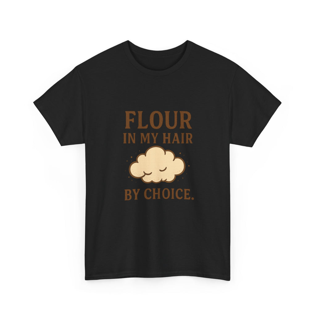 Weekend Baker Flour In My Hair By Choice T-Shirt | Baker Gift | Graphic Tee