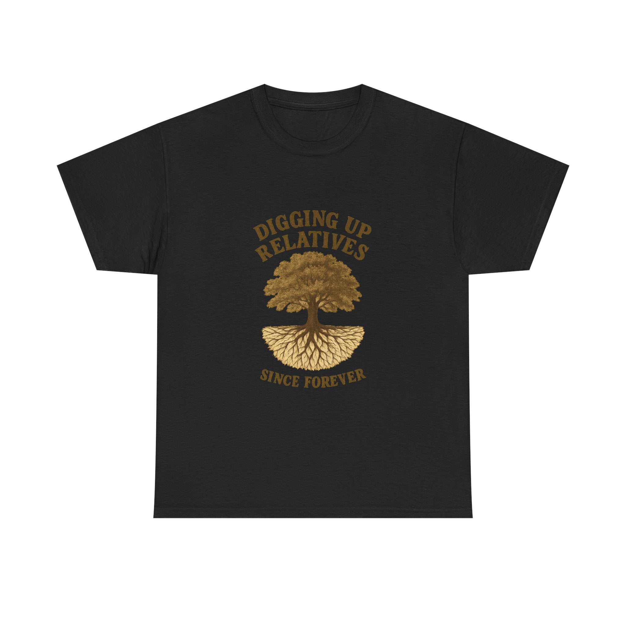 Genealogy Addict Digging Up Relatives Since Forever T-Shirt