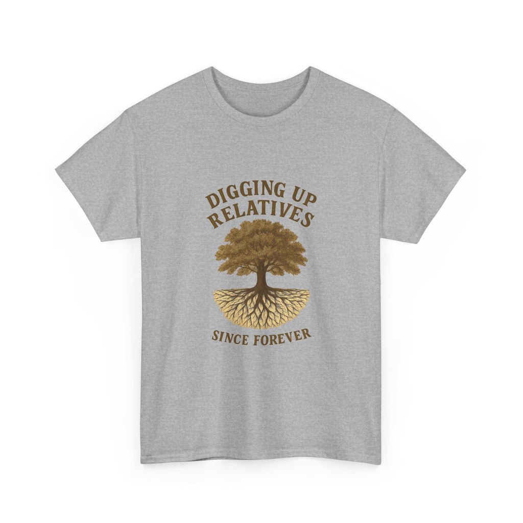 Genealogy Addict Digging Up Relatives Since Forever T-Shirt