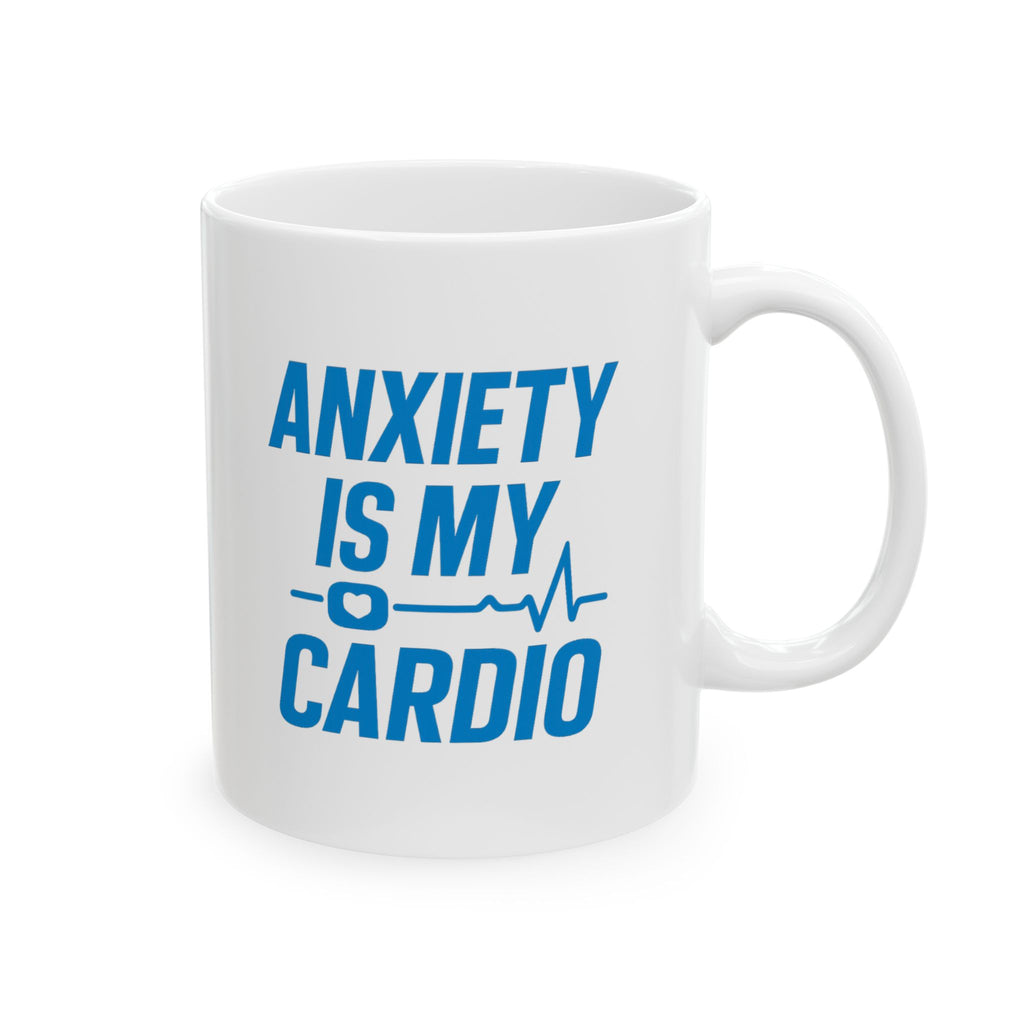 Anxiety Is My Cardio Coffee Mug | Unique Gift | Ceramic Mug