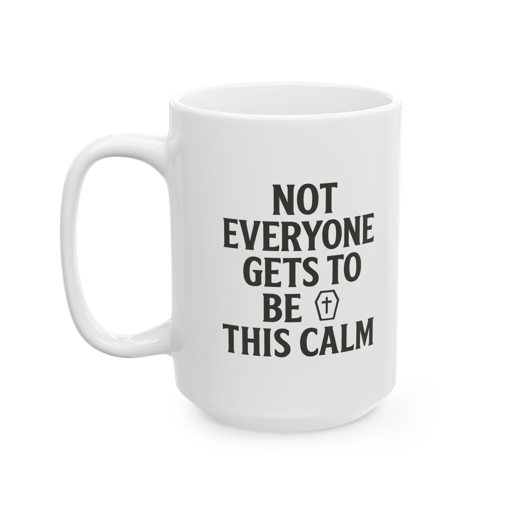 Funeral Director Not Everyone Gets To Be This Calm Coffee Mug | Unique Gift | Ceramic Mug
