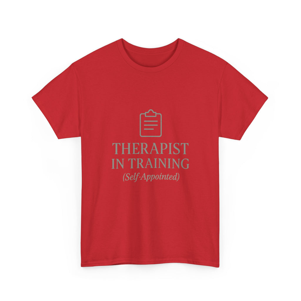 Therapist In Training (Self-Appointed) T-Shirt | Unique Gift | Graphic Tee