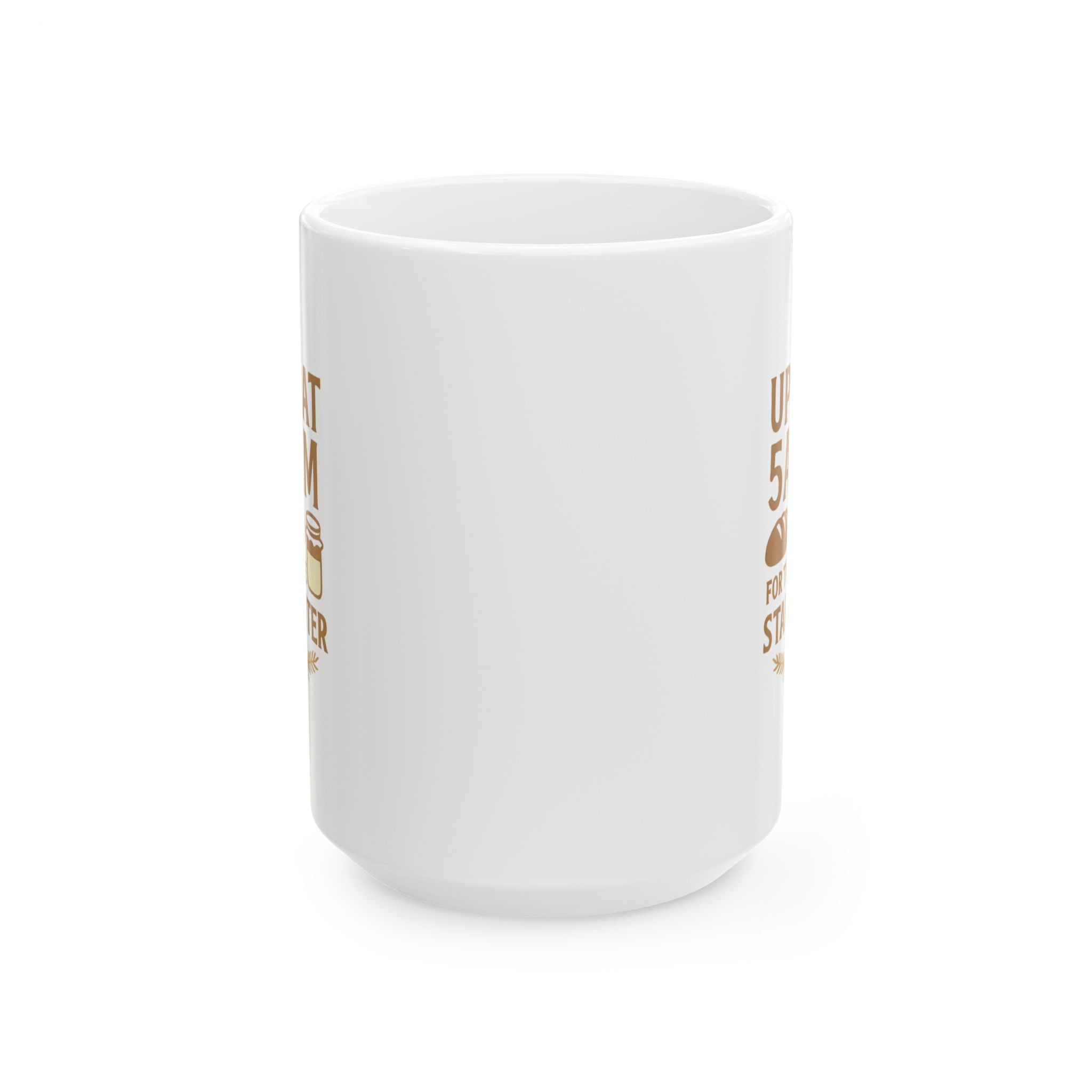 Sourdough Baker Up At 5AM For The Starter Coffee Mug | Baker Gift | Ceramic Mug