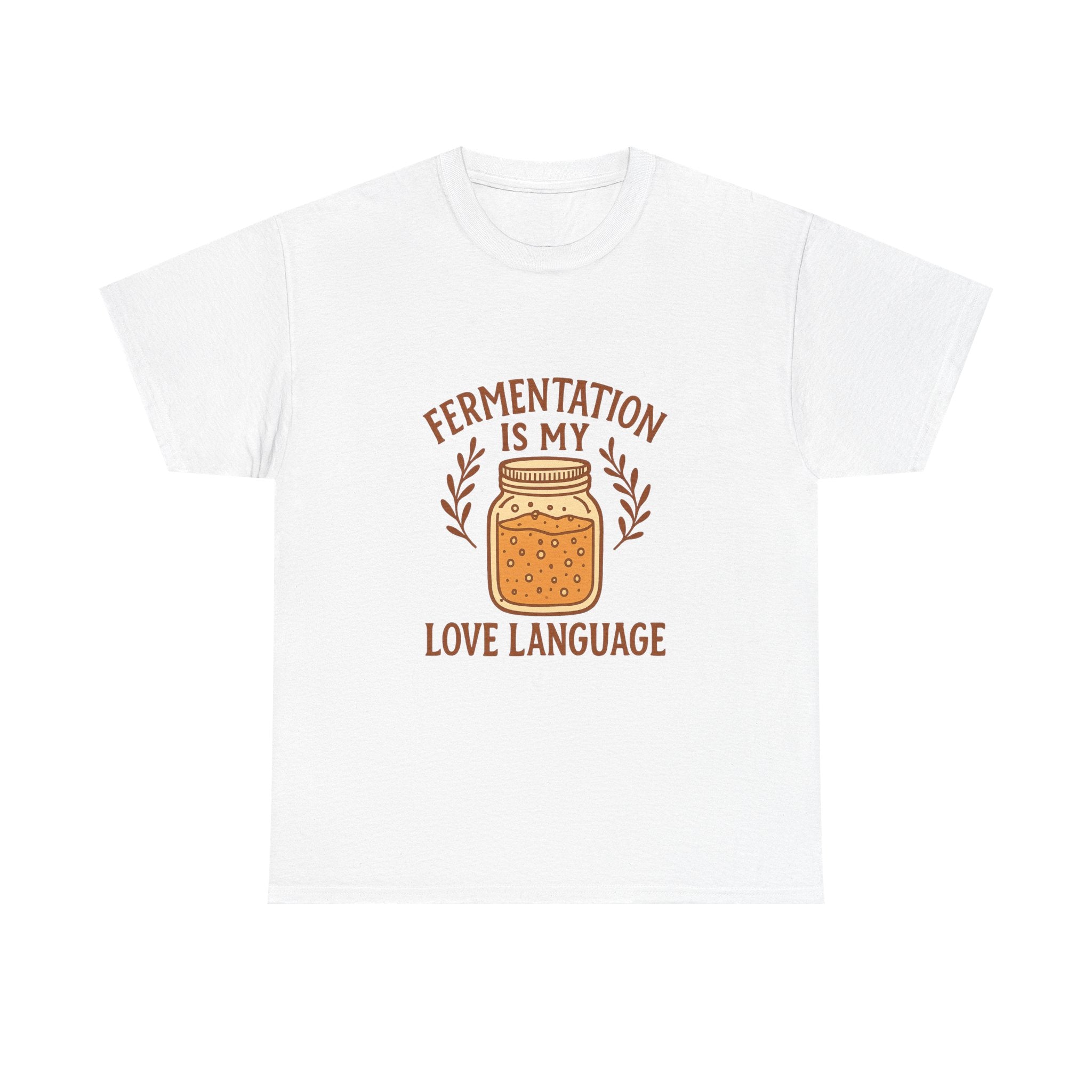 Fermentation Is My Love Language T-Shirt | Unique Gift | Graphic Tee