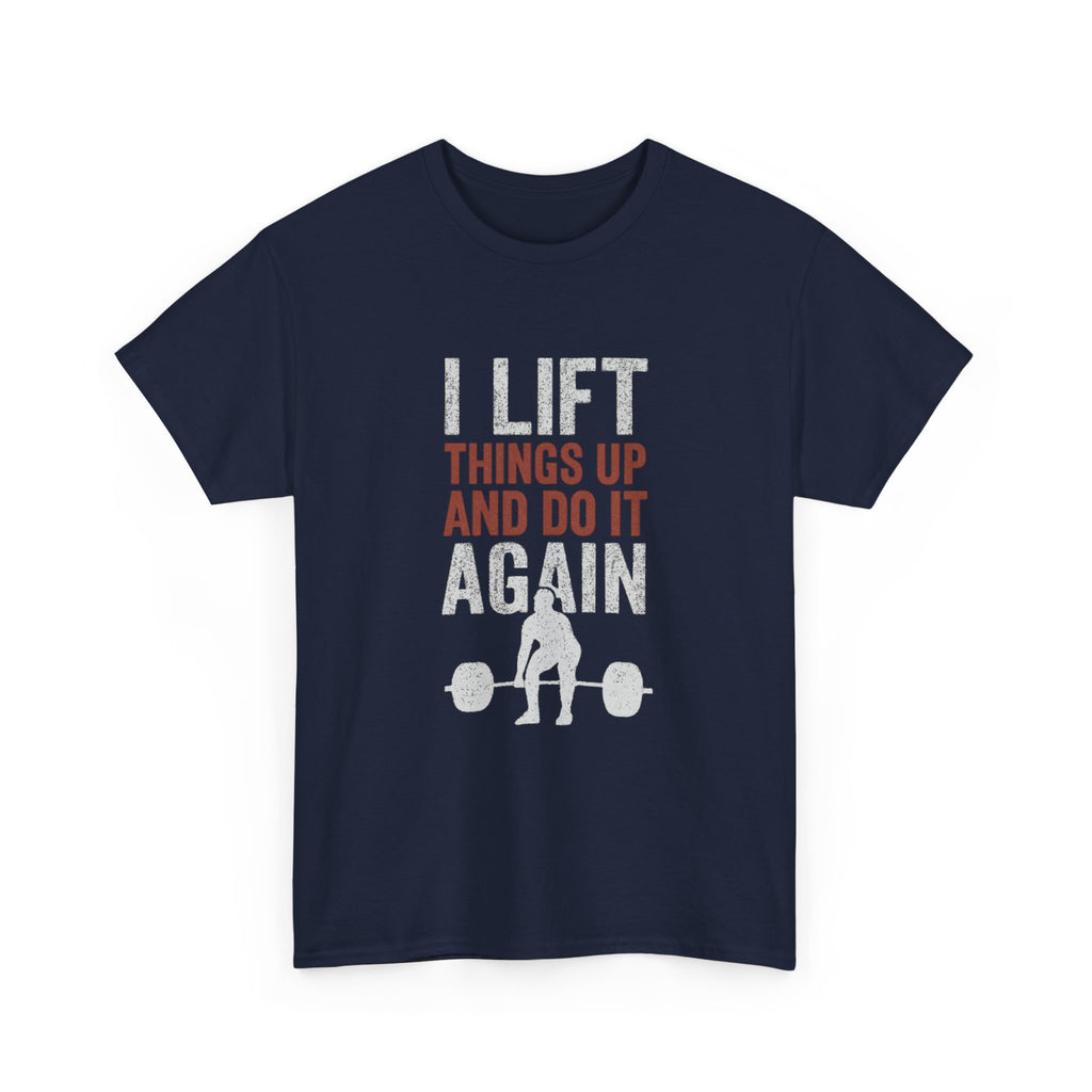 I Lift Things Up And Do It Again T-Shirt | Unique Gift | Graphic Tee