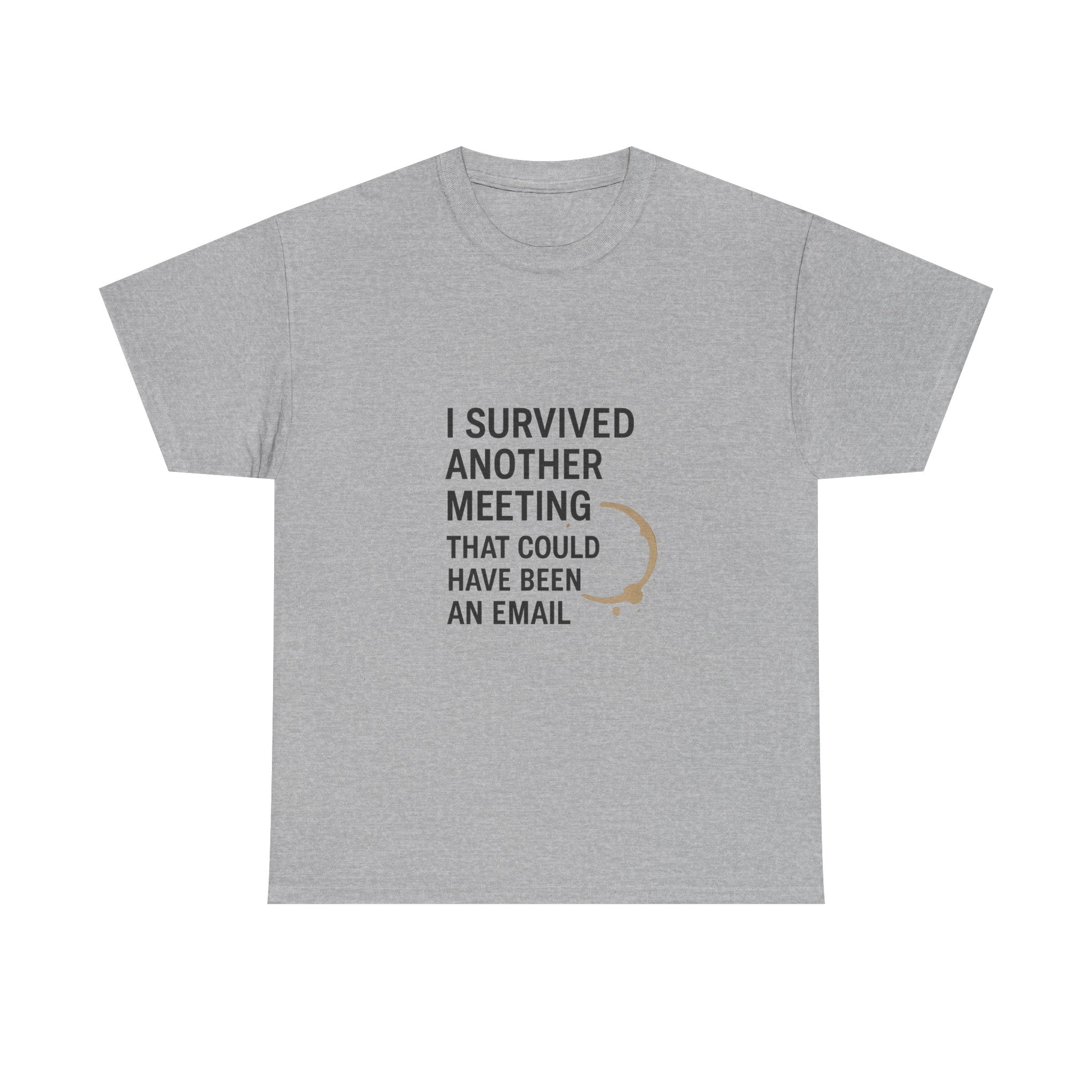 I Survived Another Meeting That Could Have Been An Email T-Shirt | Unique Gift | Graphic Tee