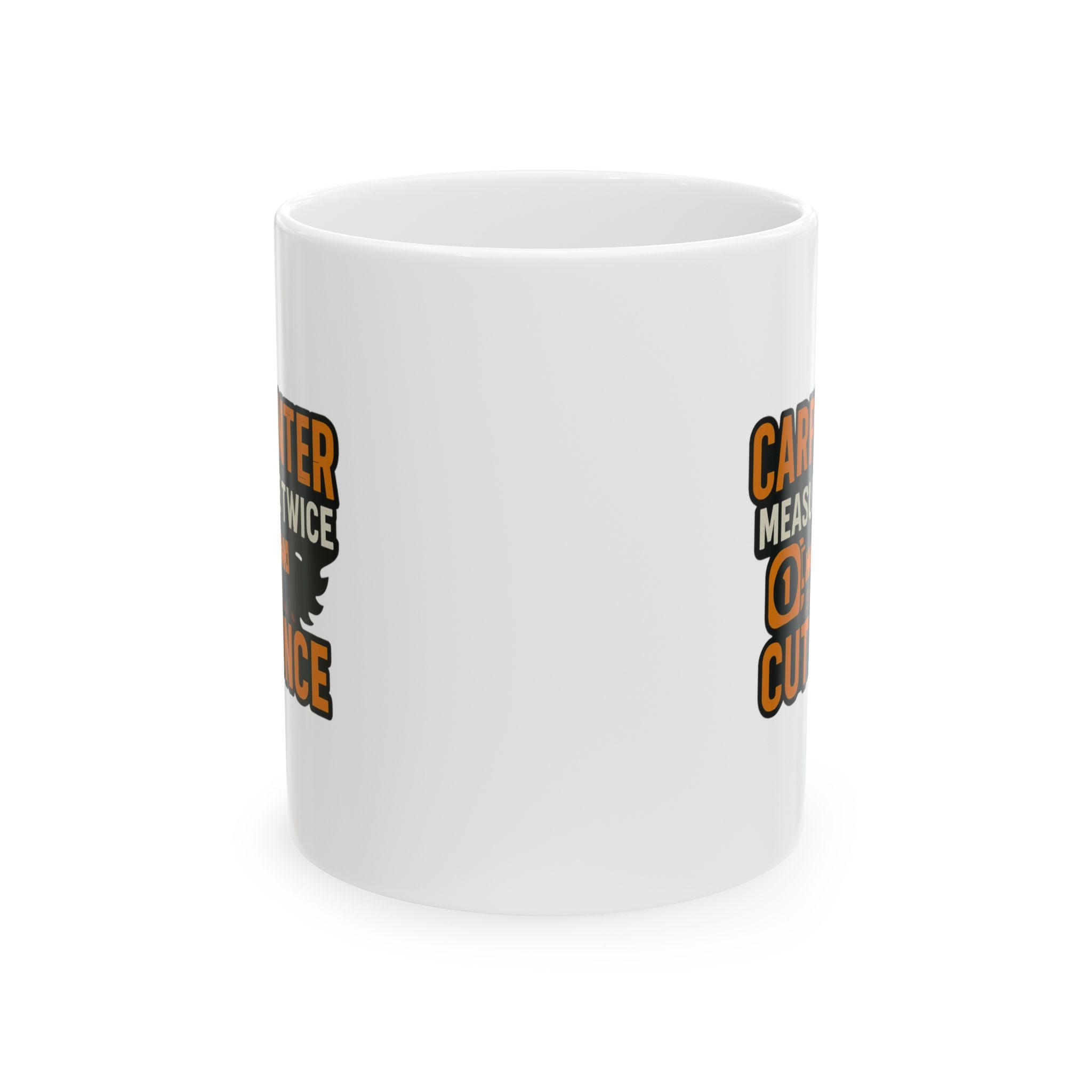 Carpenter Measure Twice Cut Once Coffee Mug | Unique Gift | Ceramic Mug
