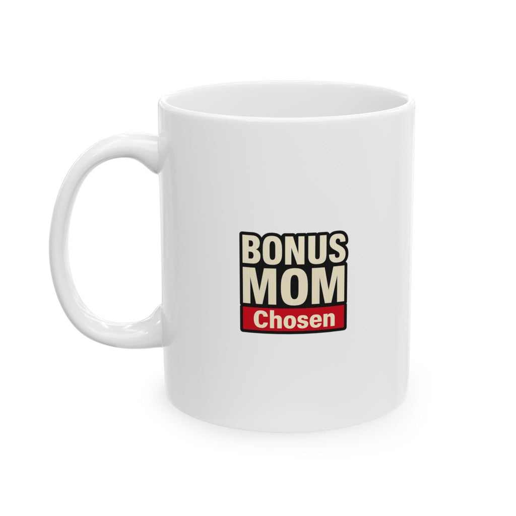 Bonus Mom Chosen Not Born Coffee Mug | Bonus Mom Gift | Ceramic Mug