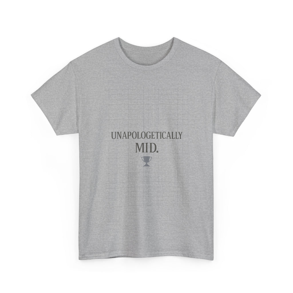 Unapologetically Mid T-Shirt | Unique Gift | Graphic Tee
