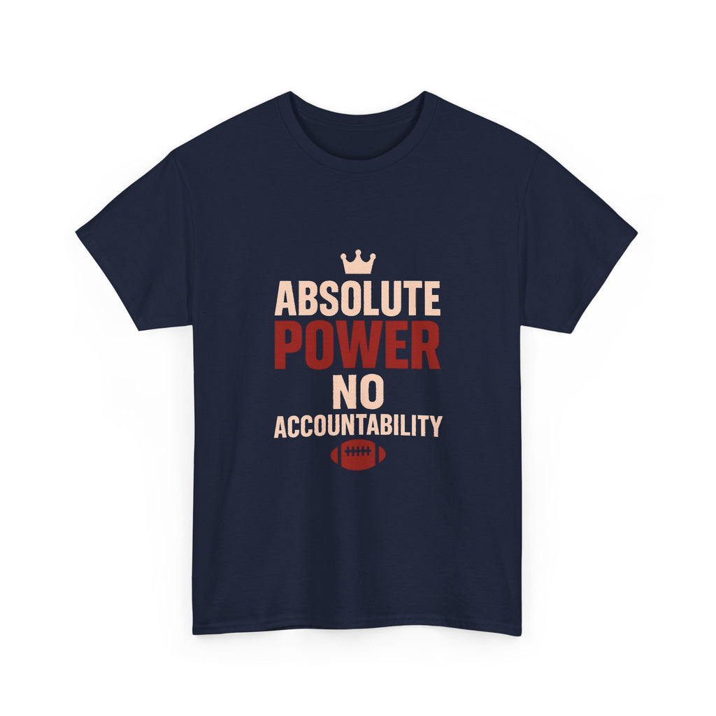 Fantasy Football Commissioner Absolute Power No Accountability T-Shirt | Unique Gift | Graphic Tee