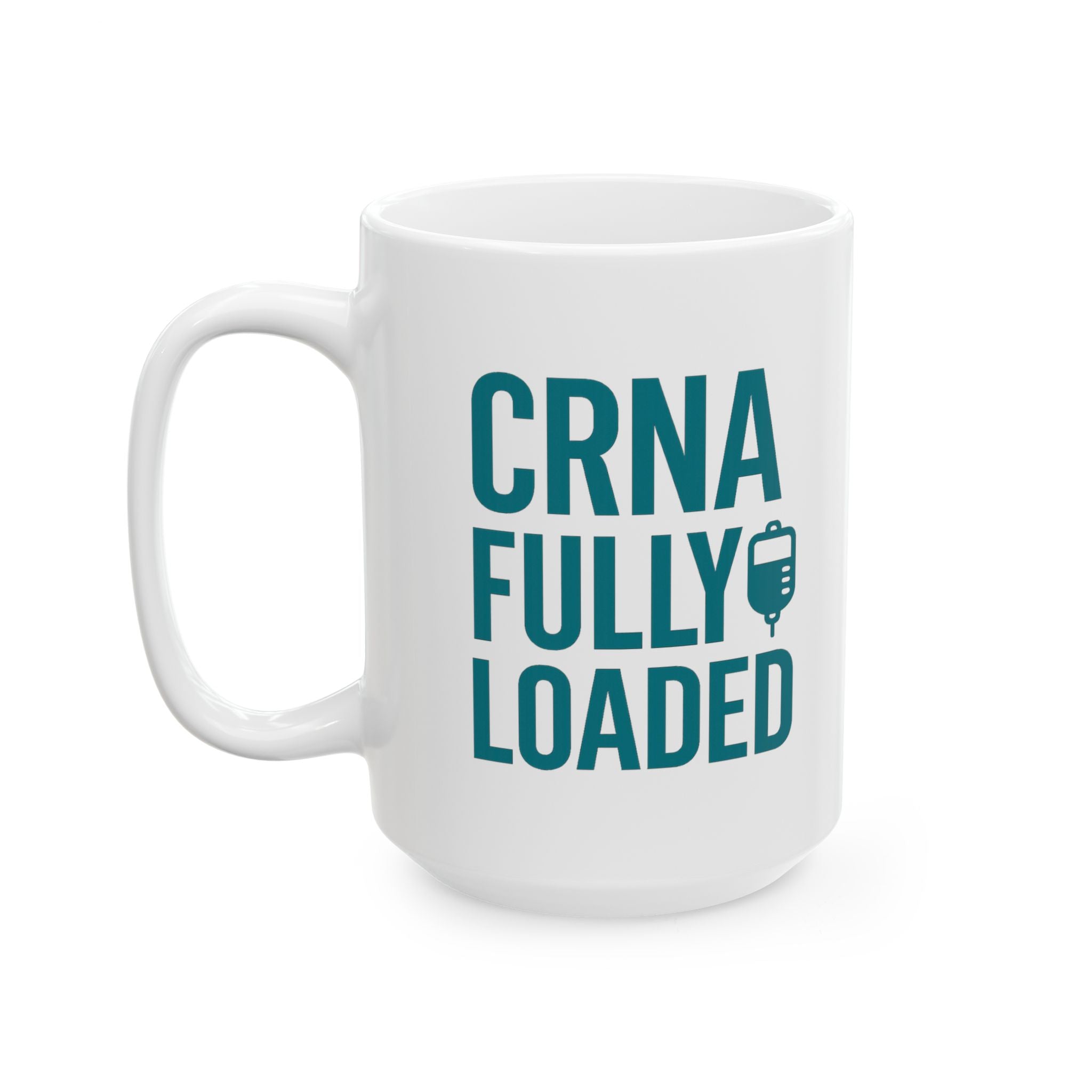Nurse Anesthetist CRNA Fully Loaded Coffee Mug | Nurse Gift | Ceramic Mug