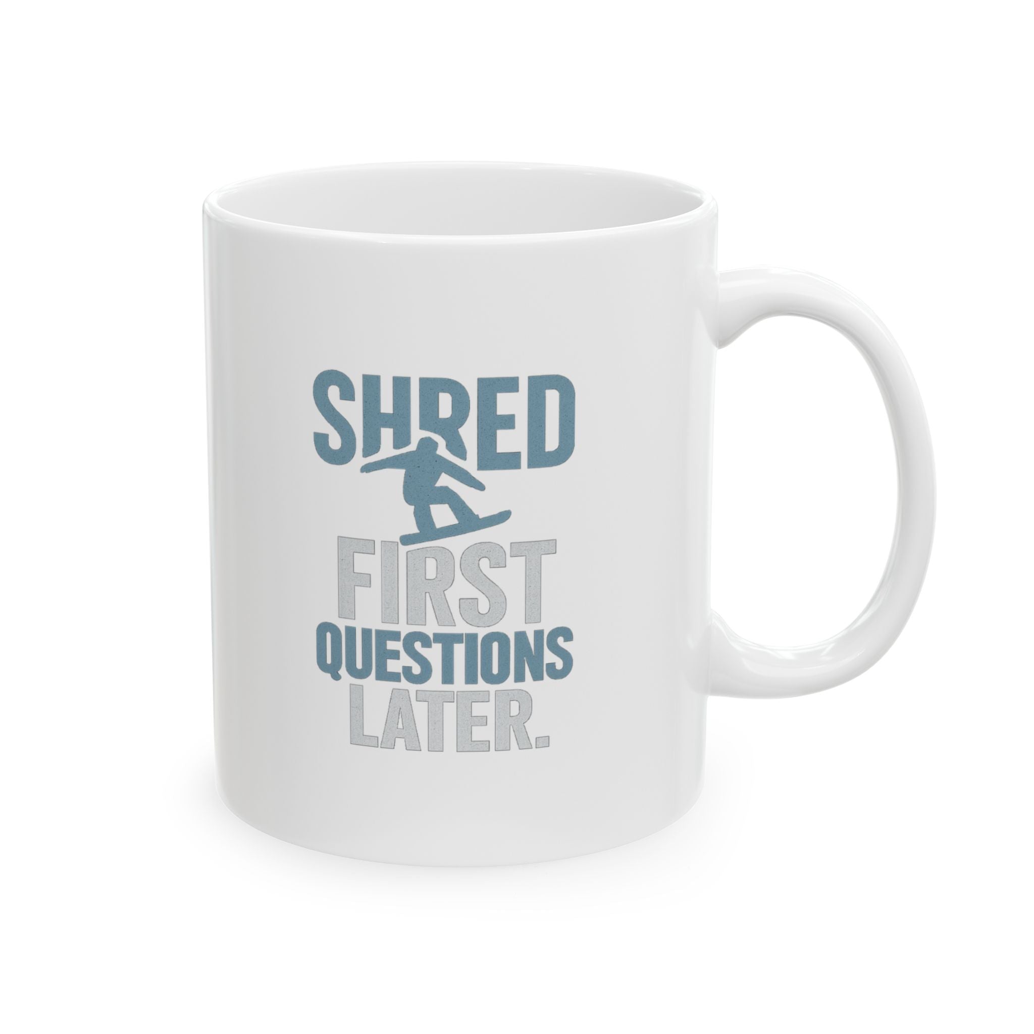 Snowboarder Shred First Questions Later Coffee Mug | Unique Gift | Ceramic Mug