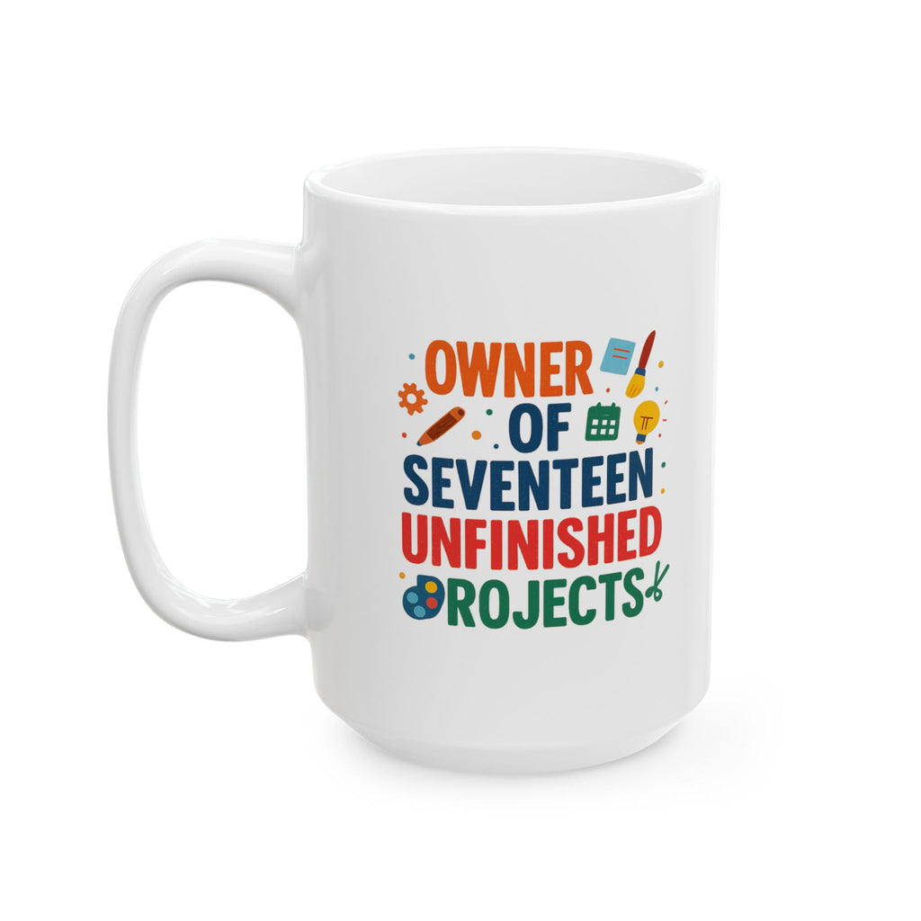 ADHD Owner Of Seventeen Unfinished Projects Coffee Mug | ADHD Awareness Gift | Ceramic Mug