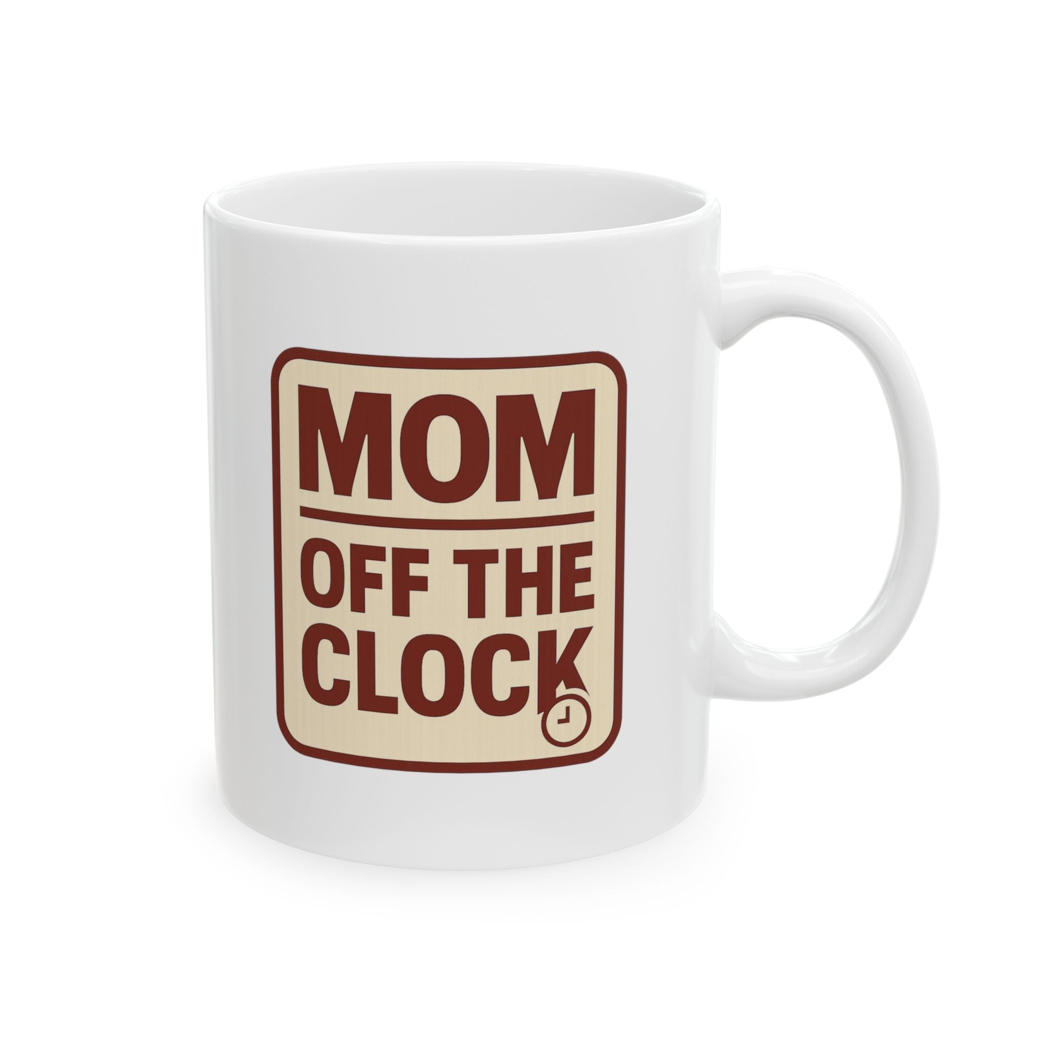 Mom Off The Clock Coffee Mug | Gift for Mom | Ceramic Mug