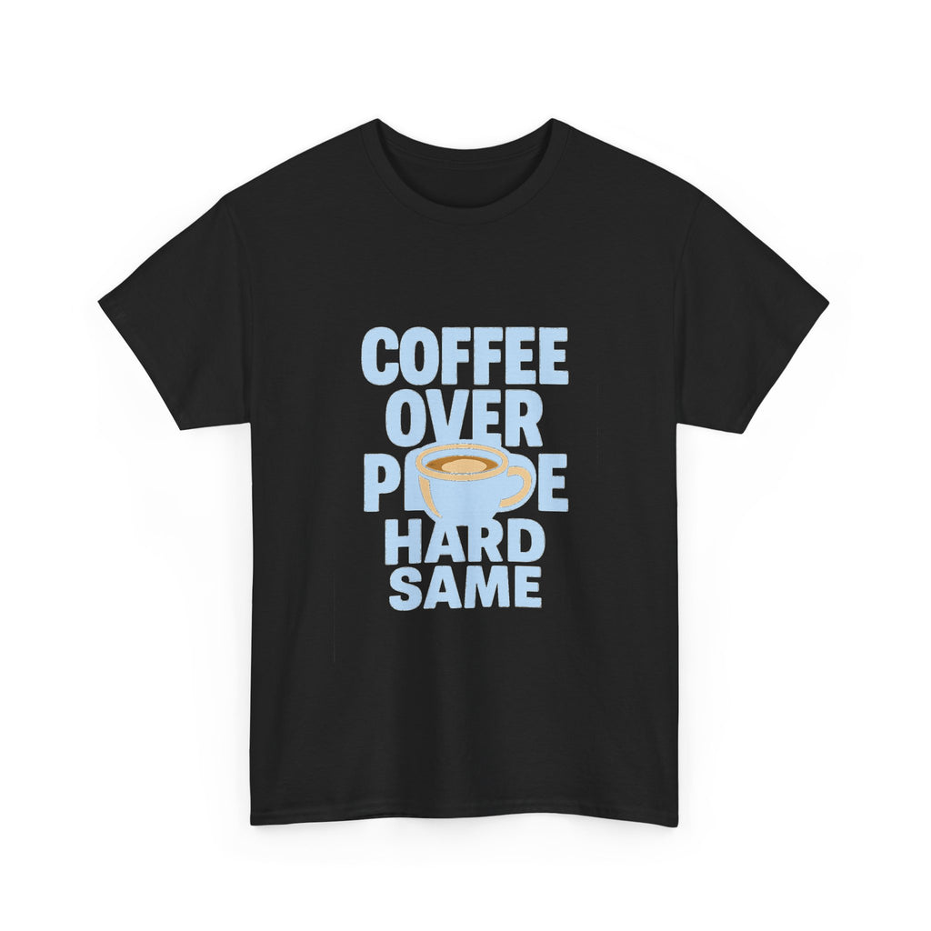 Coffee Over People Hard Same T-Shirt | Coffee Lover Gift | Graphic Tee