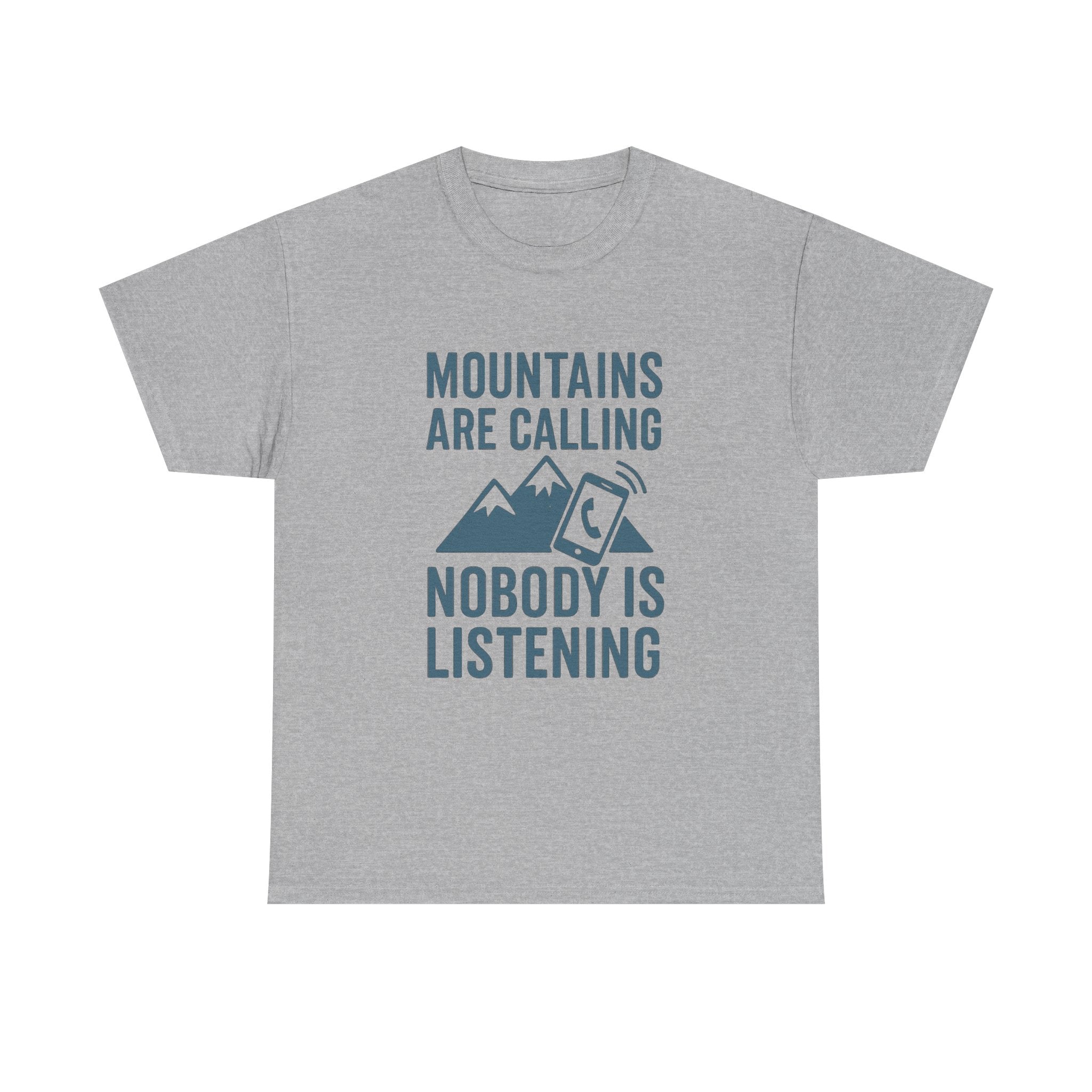 Mountains Are Calling Nobody Is Listening T-Shirt | Unique Gift | Graphic Tee