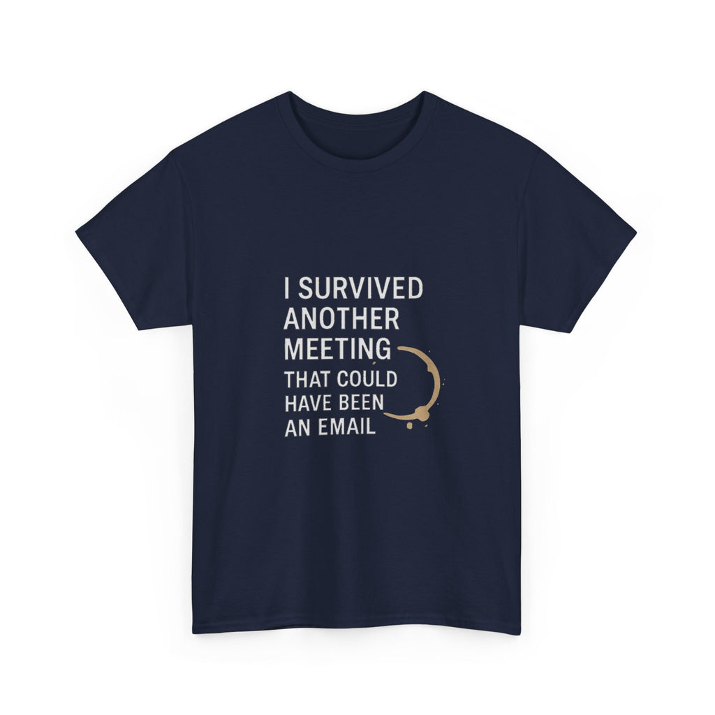 I Survived Another Meeting That Could Have Been An Email T-Shirt | Unique Gift | Graphic Tee