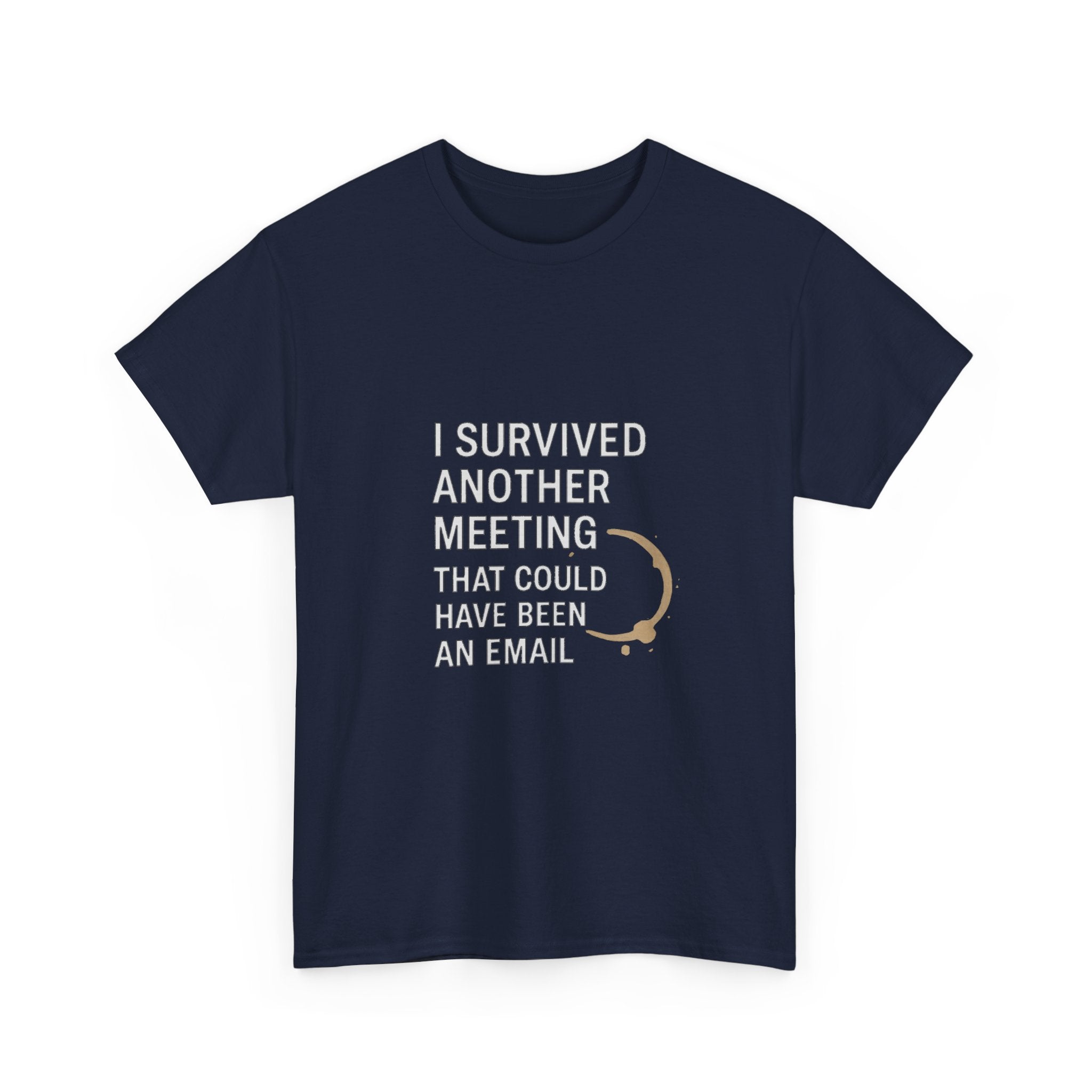 I Survived Another Meeting That Could Have Been An Email T-Shirt | Unique Gift | Graphic Tee