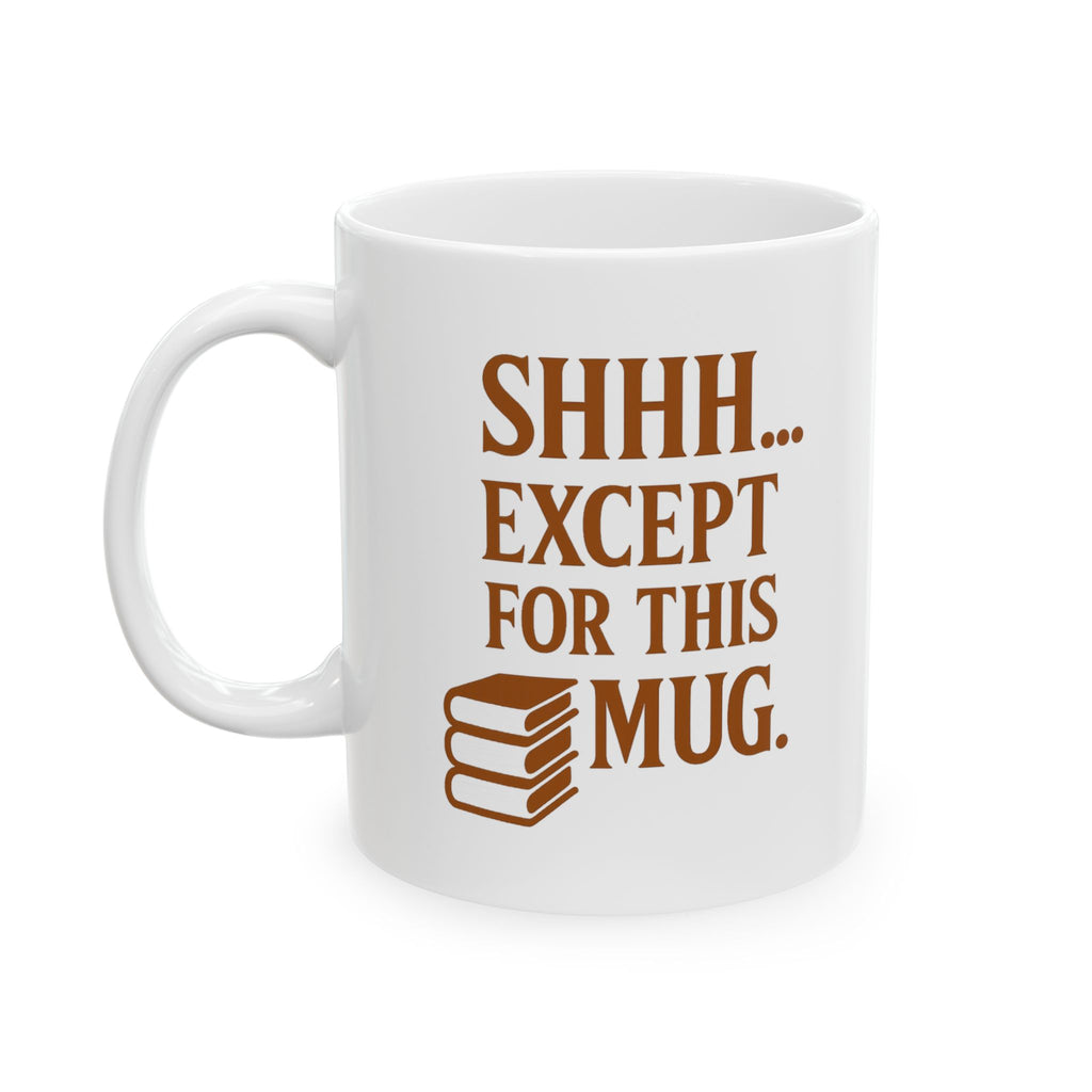 Librarian Shhh Except For This Mug Coffee Mug | Unique Gift | Ceramic Mug