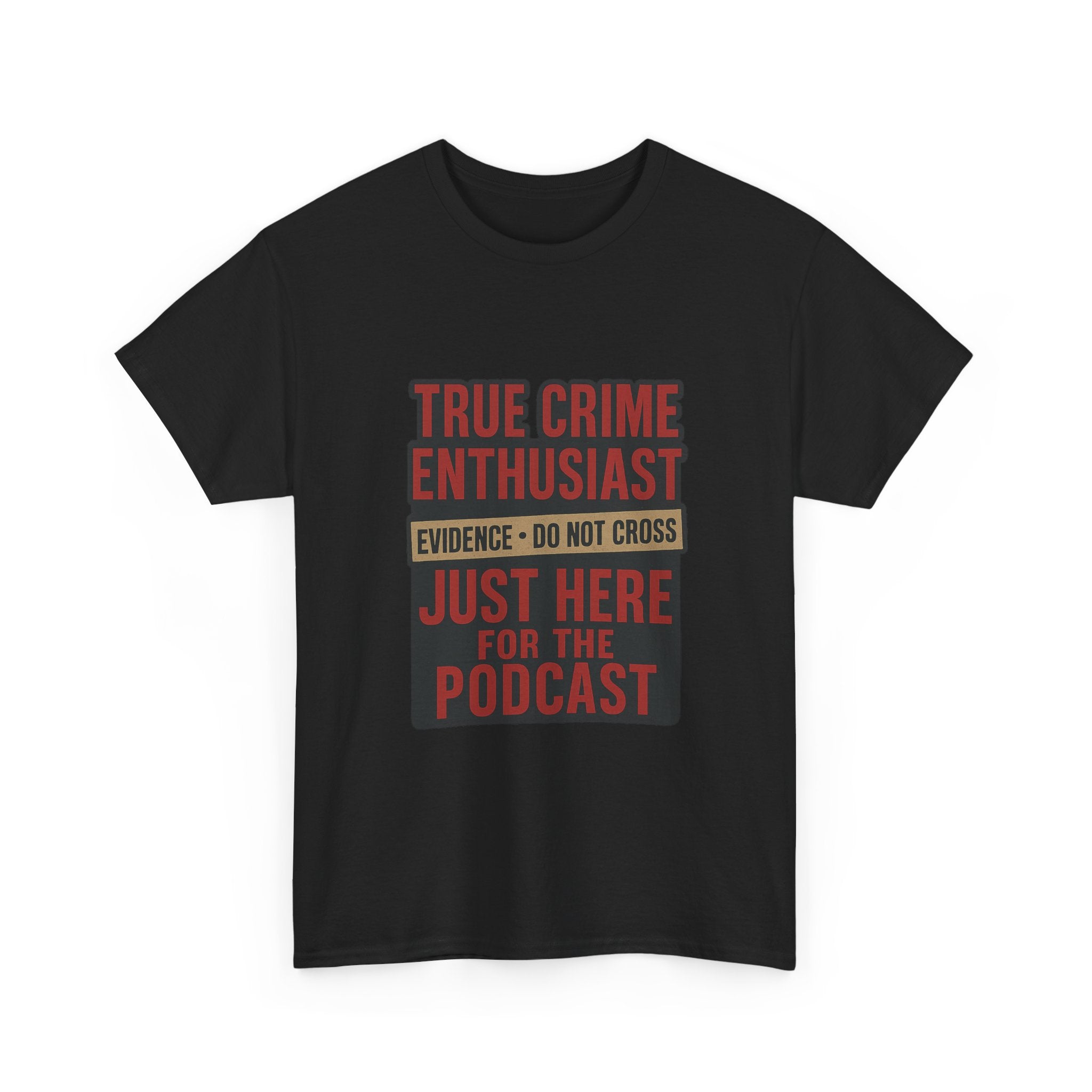 True Crime Enthusiast Just Here For The Podcast T-Shirt