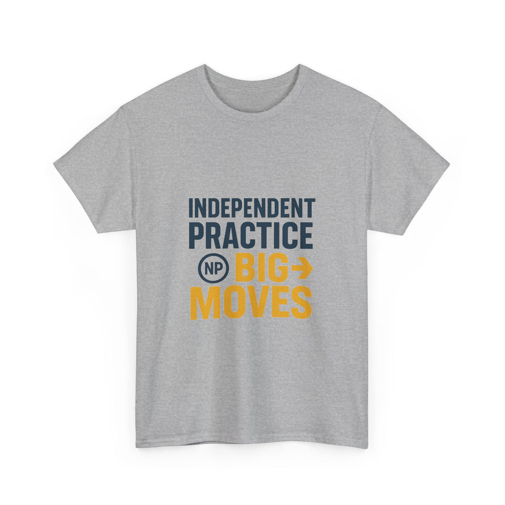 Nurse Practitioner Independent Practice Big Moves T-Shirt | Nurse Gift | Graphic Tee