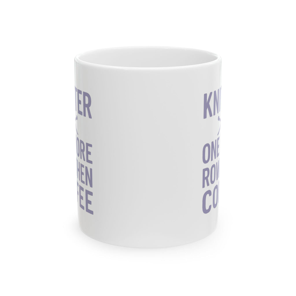 Knitter One More Row Then Coffee Coffee Mug | Coffee Lover Gift | Ceramic Mug