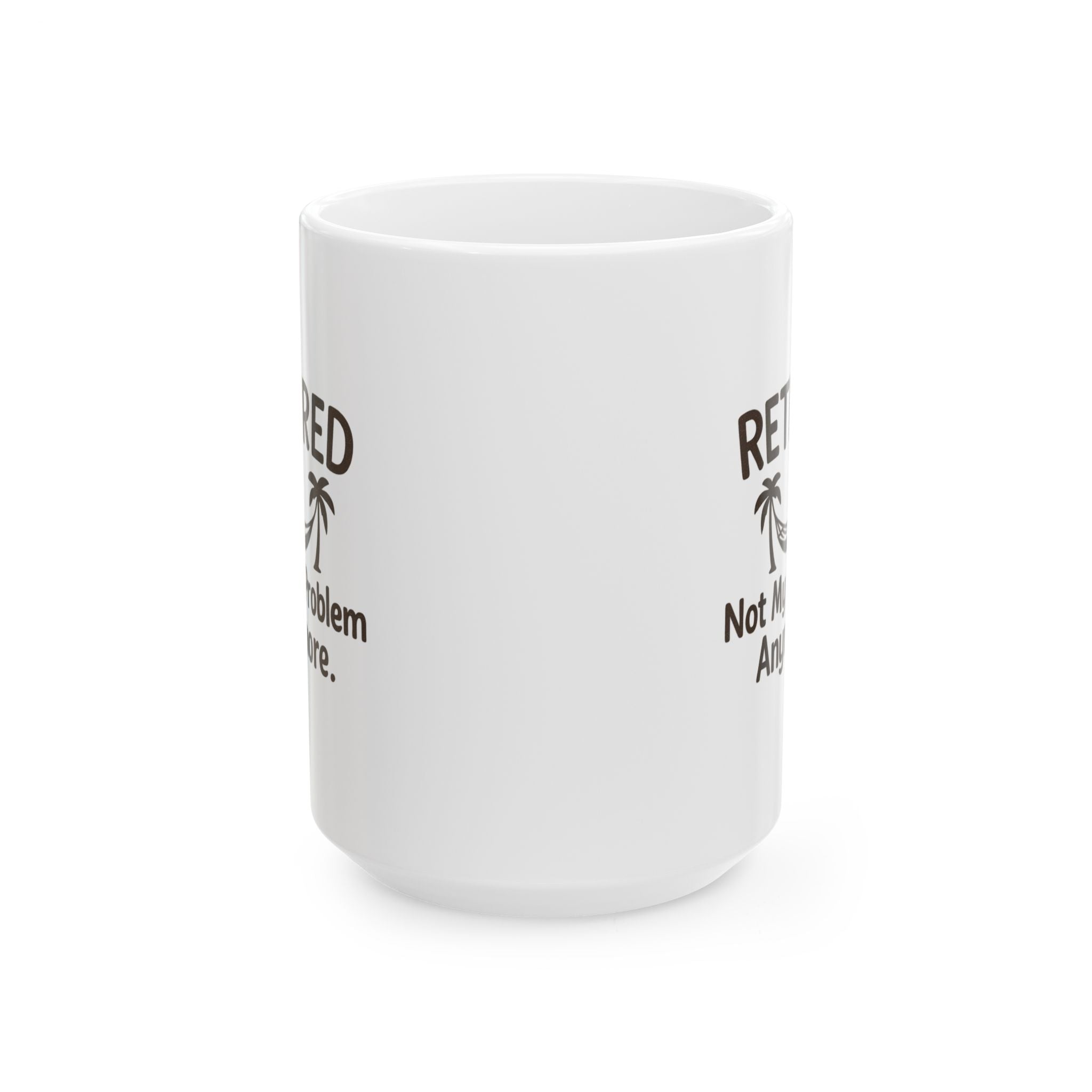 Retired Not My Problem Anymore Coffee Mug | Unique Gift | Ceramic Mug