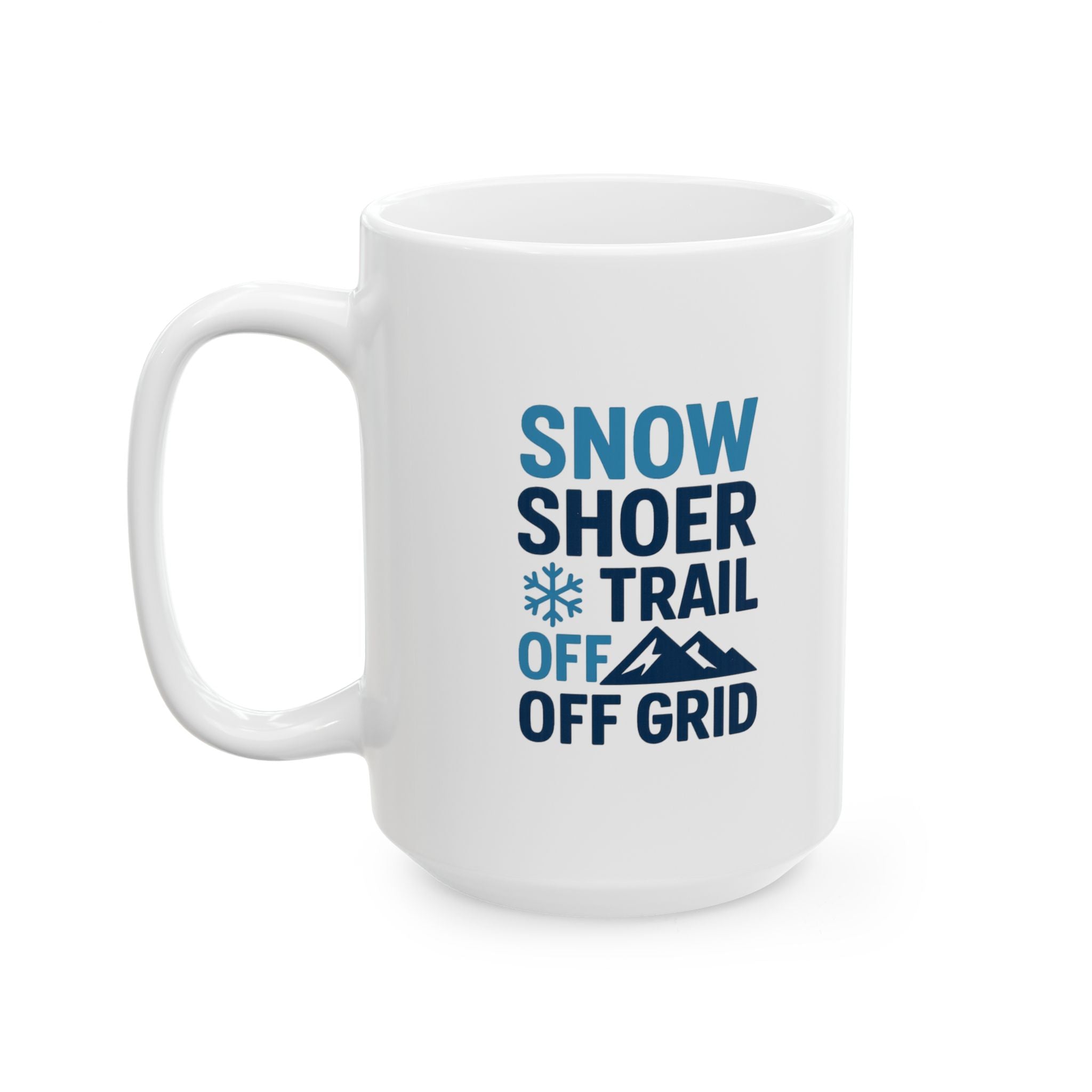 Snowshoer Off Trail Off Grid Fully Awake Coffee Mug | Unique Gift | Ceramic Mug