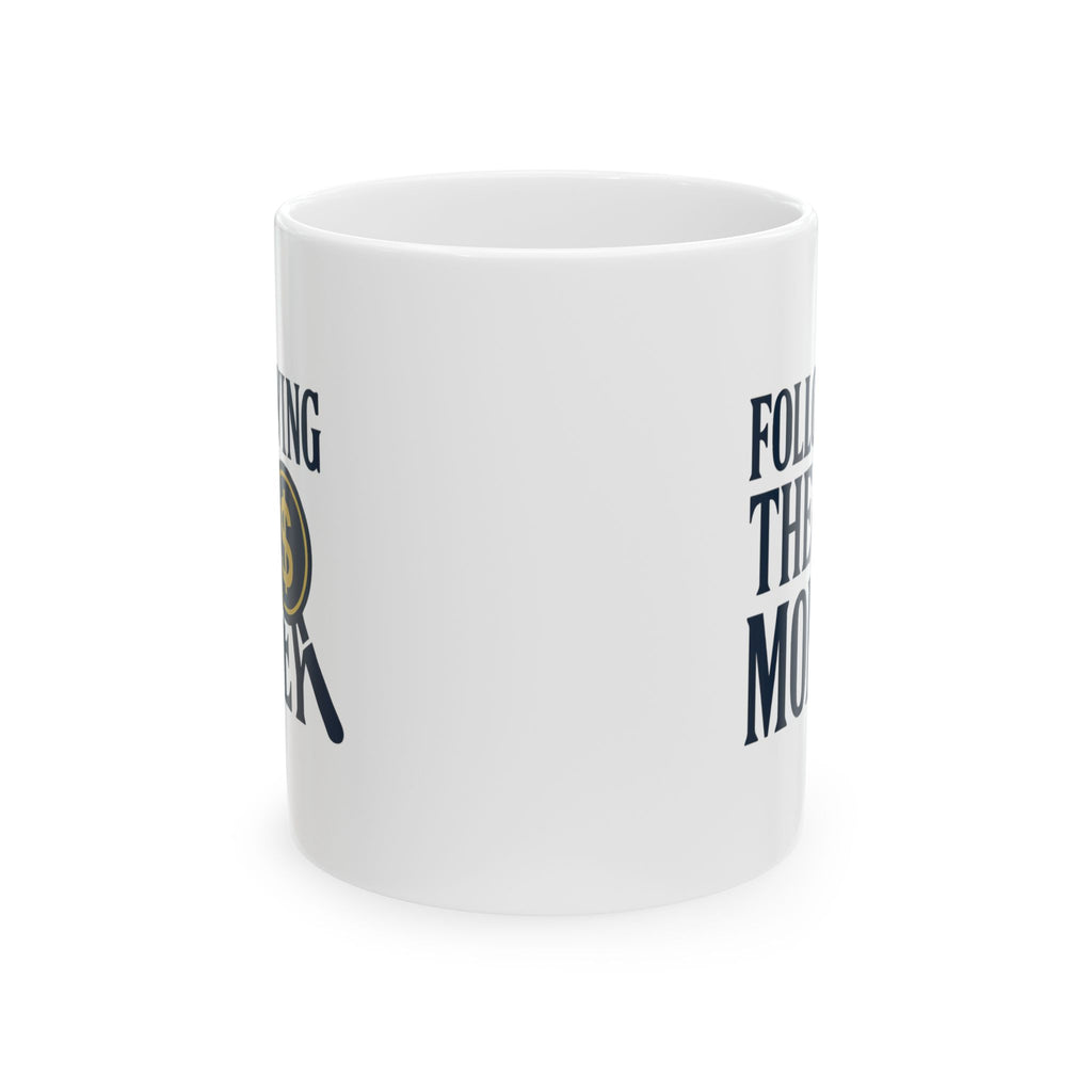 Forensic Accountant Following The Money Coffee Mug | Unique Gift | Ceramic Mug