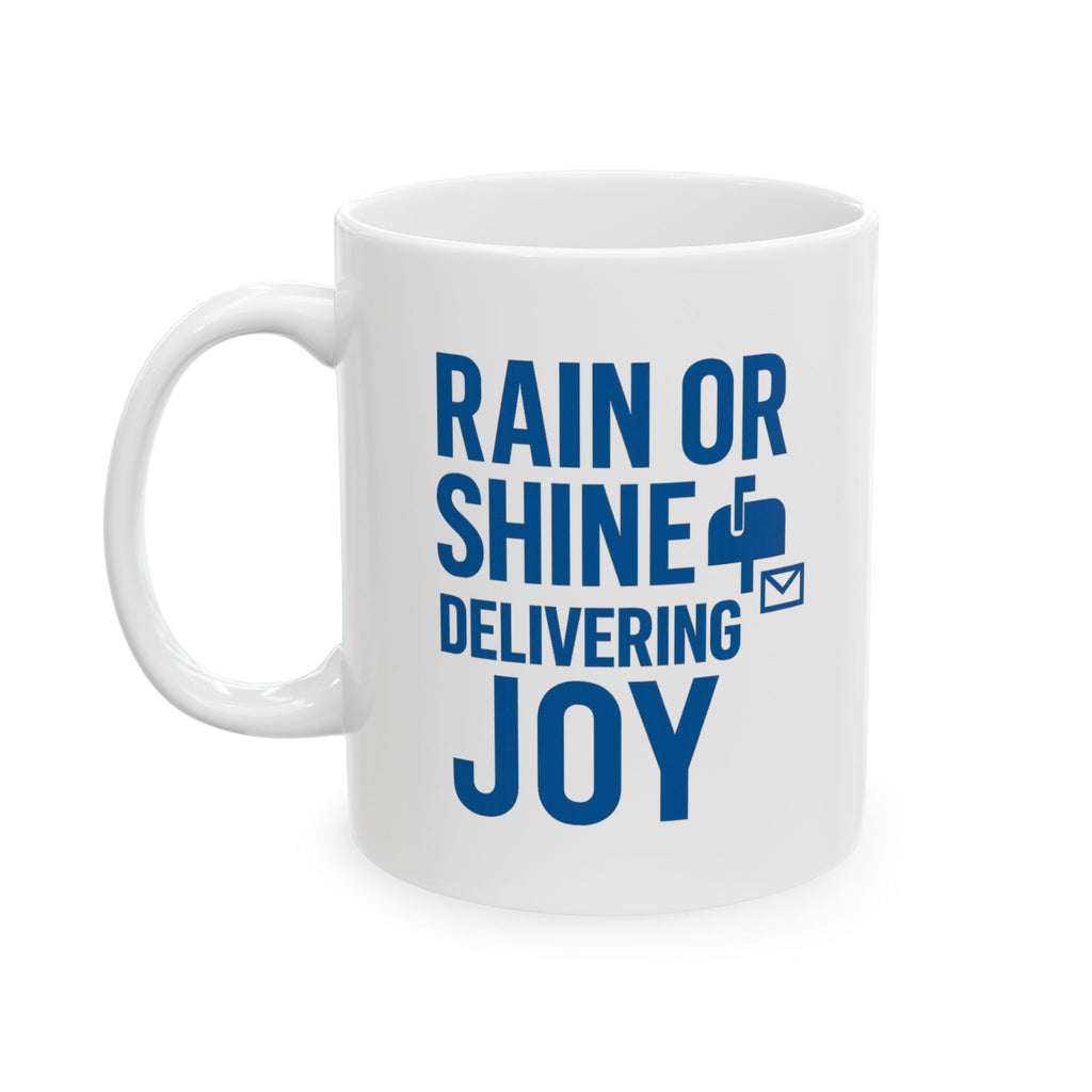 Mail Carrier Rain Or Shine Delivering Joy Coffee Mug | Unique Gift | Ceramic Mug