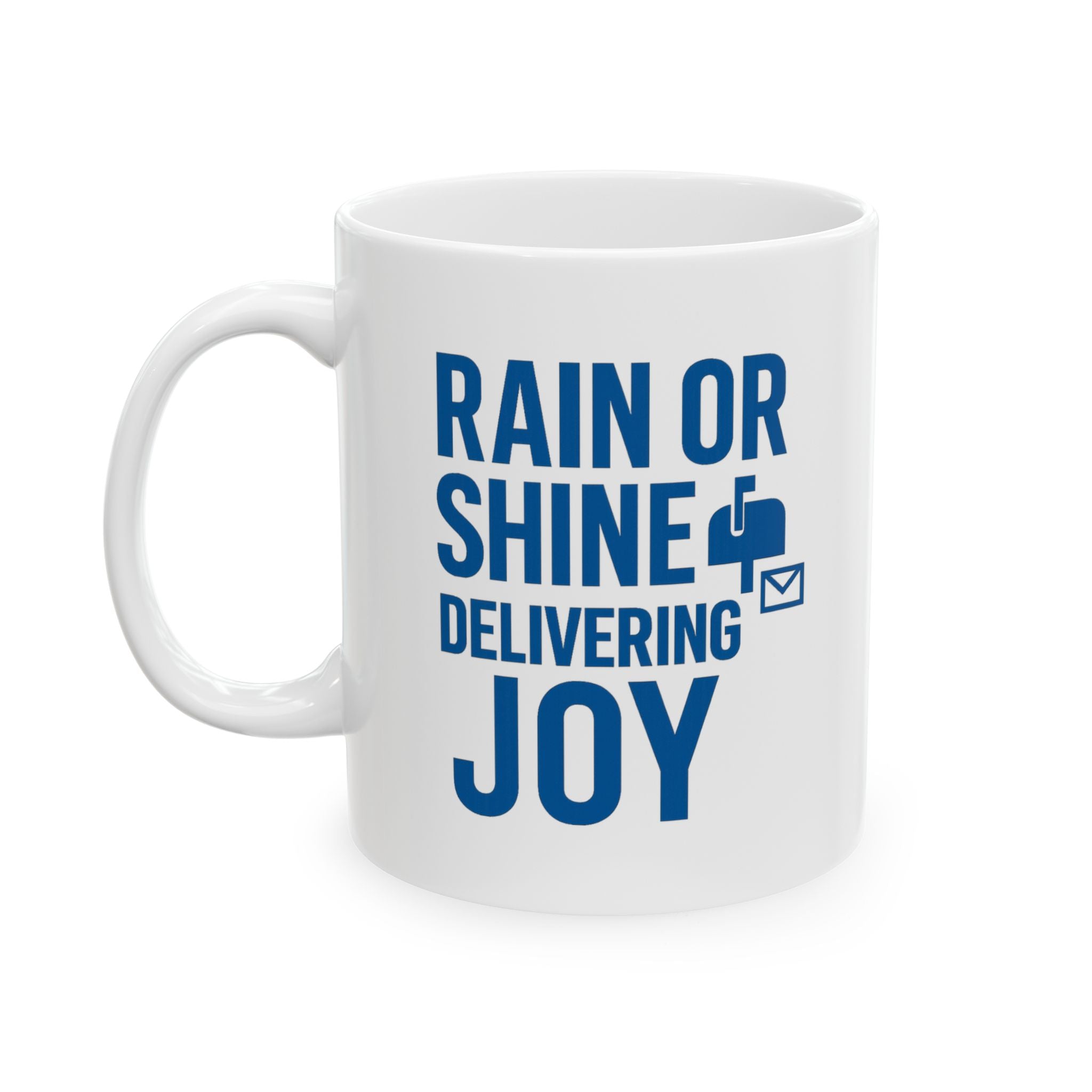 Mail Carrier Rain Or Shine Delivering Joy Coffee Mug | Unique Gift | Ceramic Mug