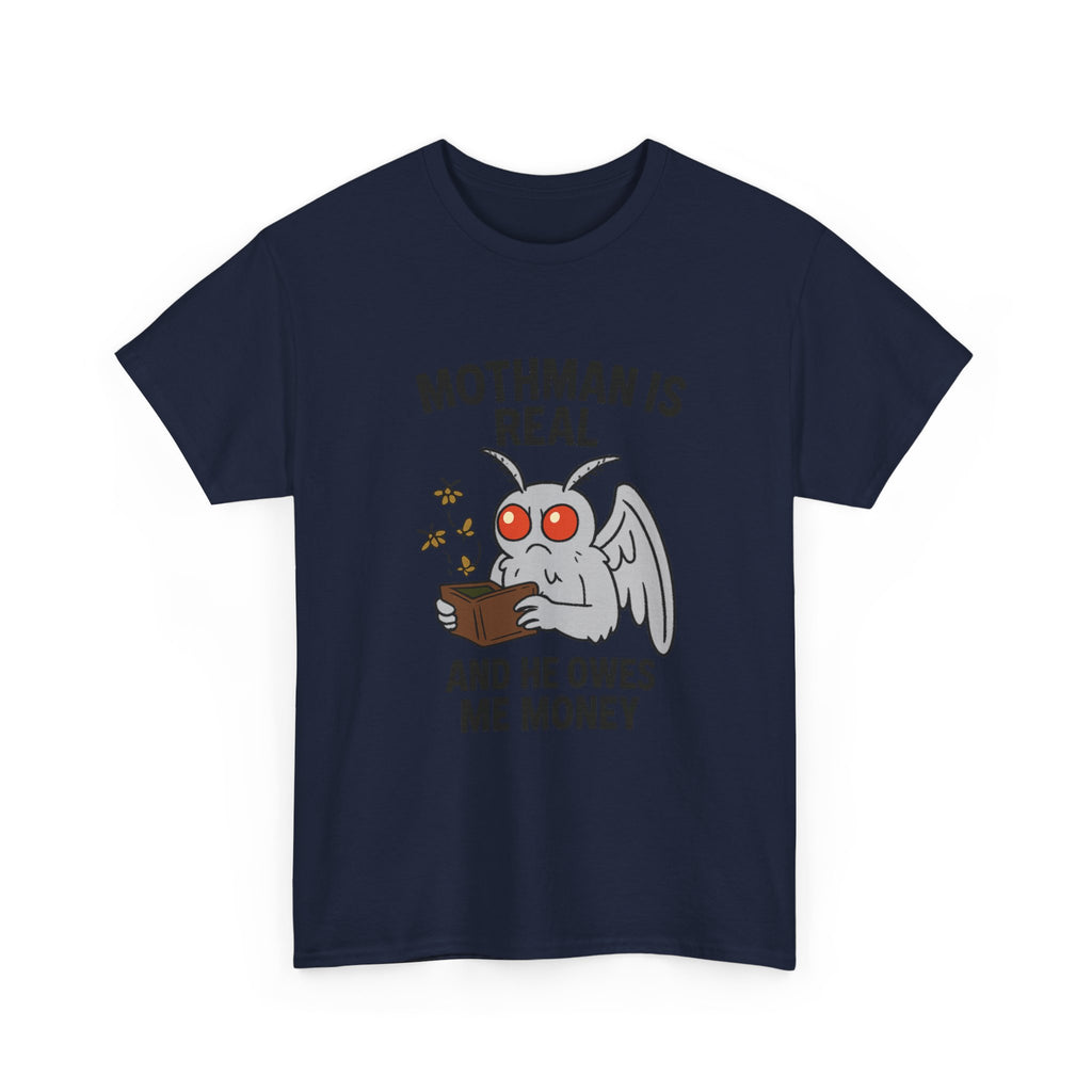 Mothman Is Real And He Owes Me Money T-Shirt | Unique Gift | Graphic Tee