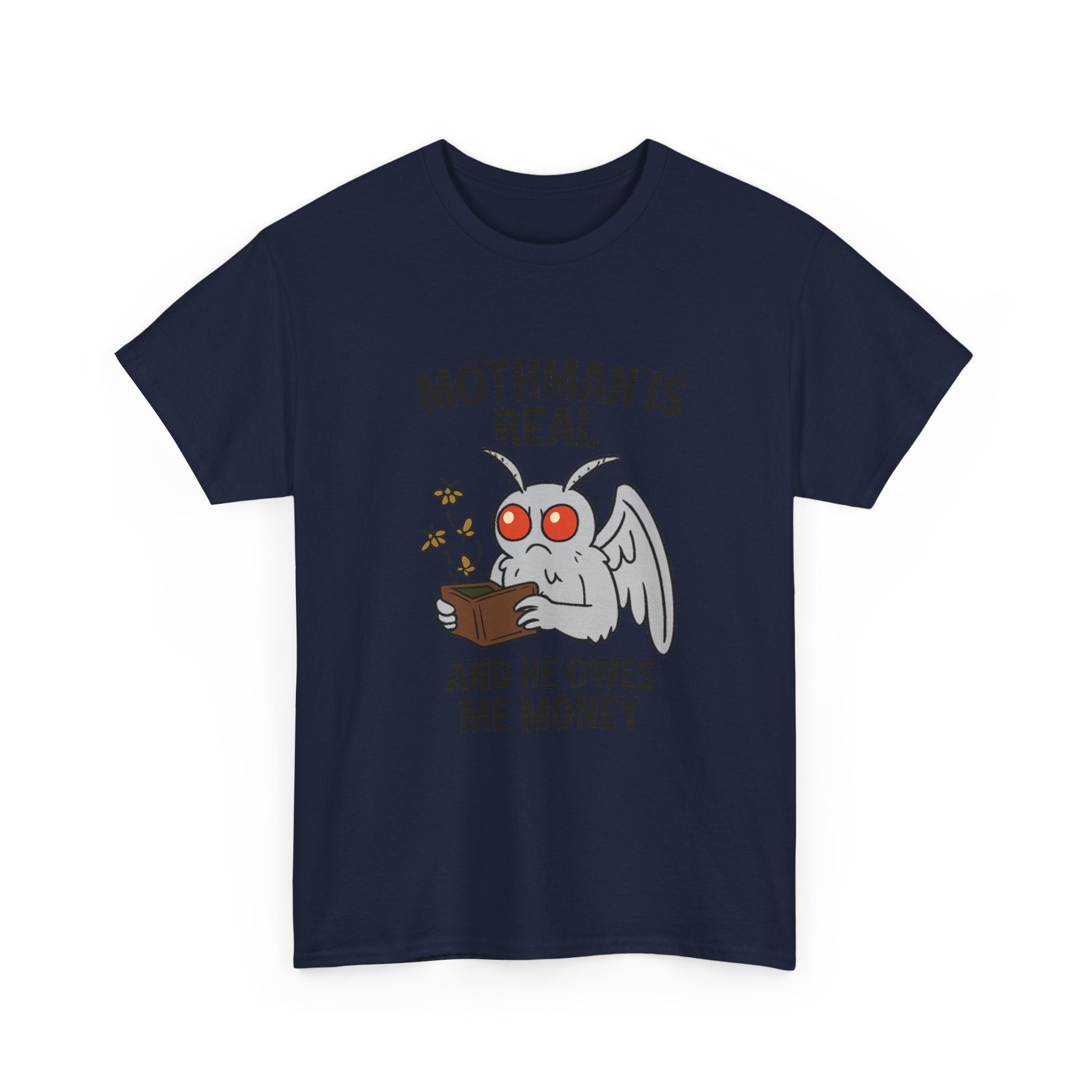 Mothman Is Real And He Owes Me Money T-Shirt | Unique Gift | Graphic Tee