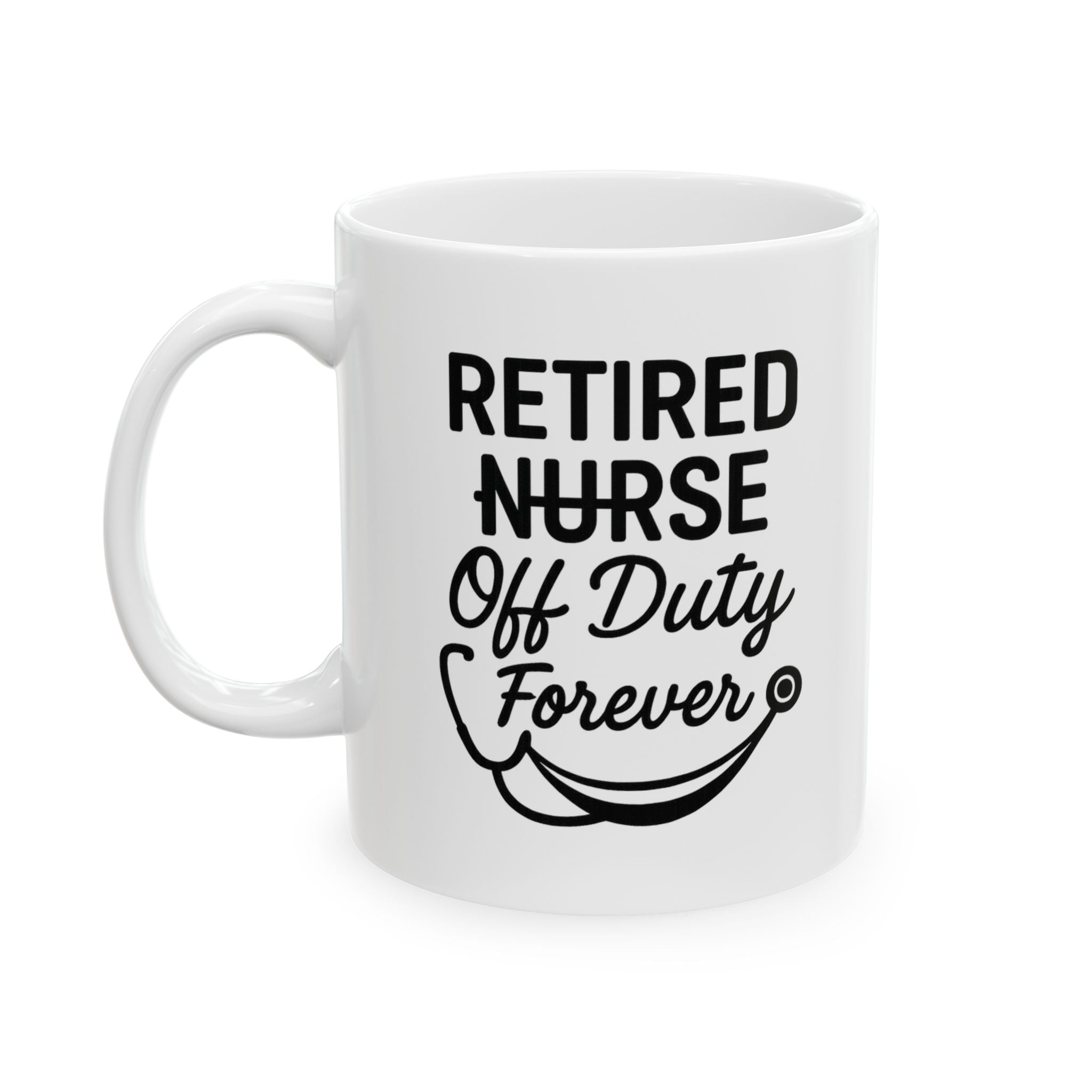 Retired Nurse Off Duty Forever Coffee Mug | Nurse Gift | Ceramic Mug