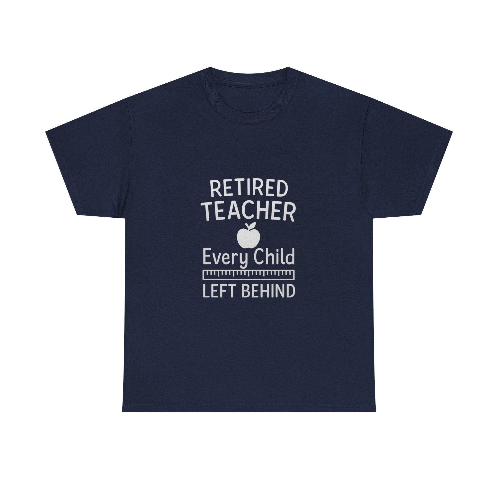 Retired Teacher Every Child Left Behind T-Shirt | Teacher Gift | Graphic Tee