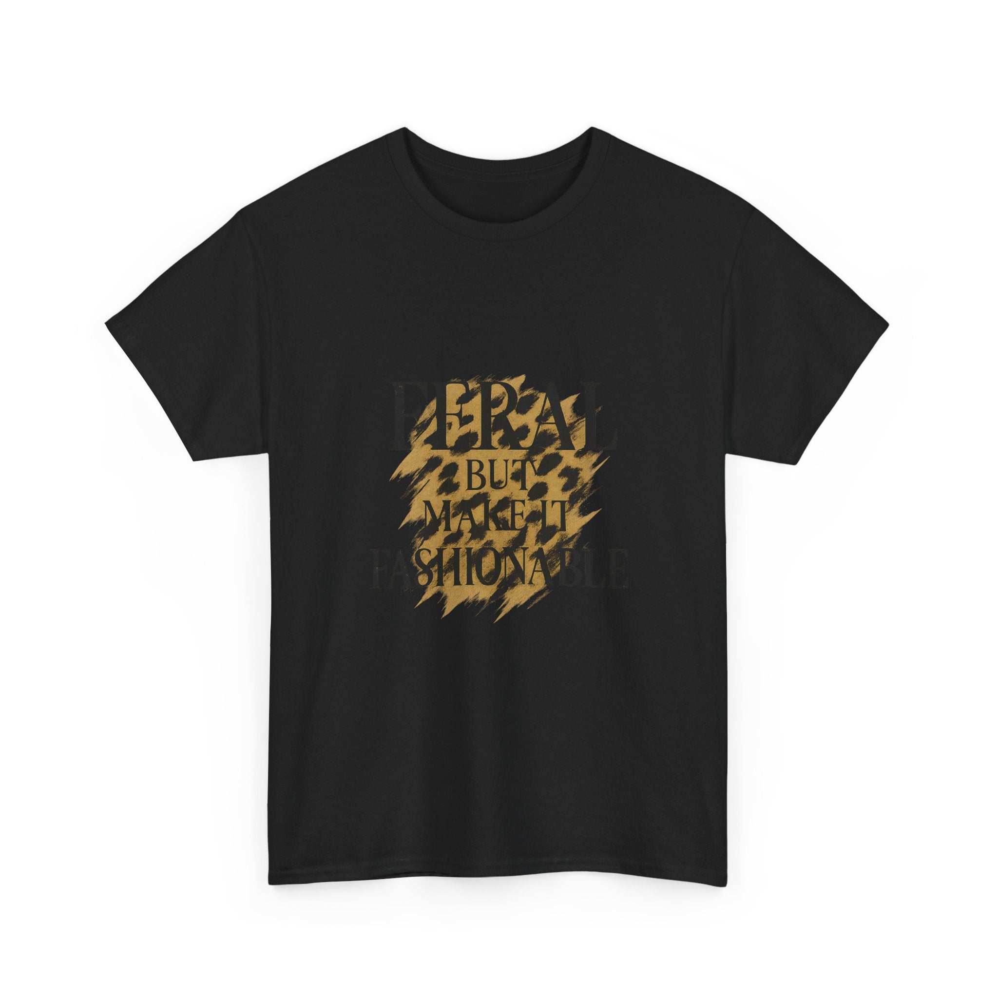 Feral But Make It Fashionable T-Shirt | Unique Gift | Graphic Tee