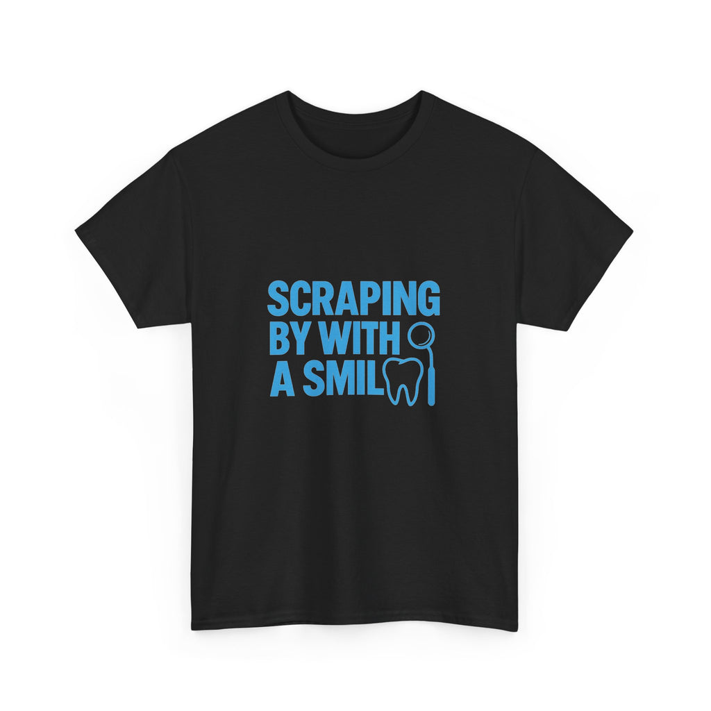 Dental Hygienist Scraping By With A Smile T-Shirt | Unique Gift | Graphic Tee