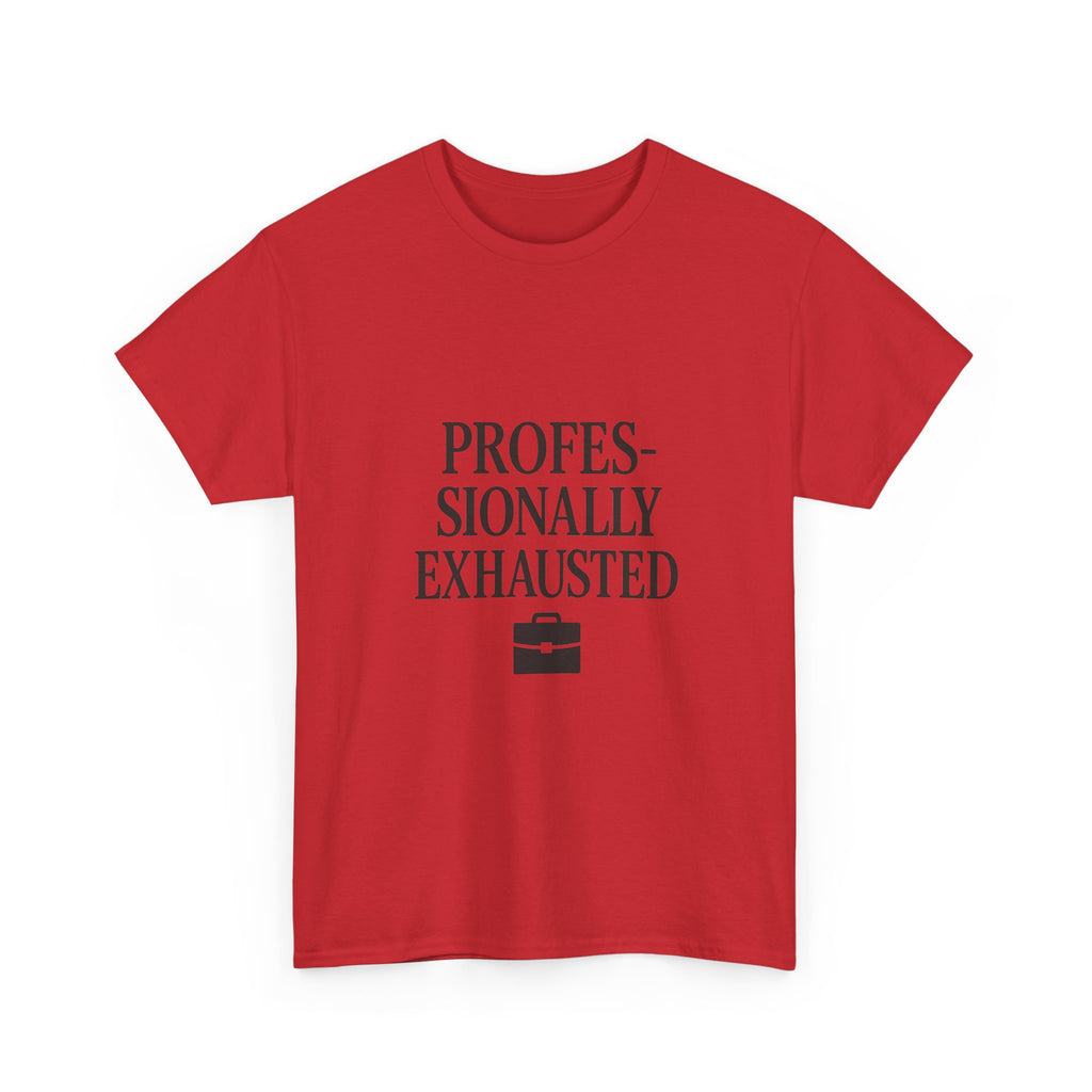 Professionally Exhausted T-Shirt | Unique Gift | Graphic Tee