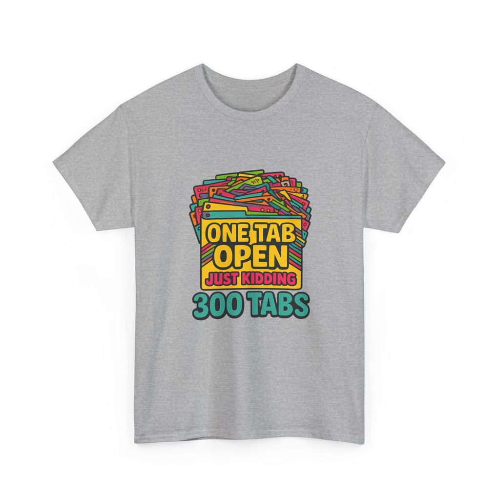 ADHD Brain One Tab Open Just Kidding Three Hundred T-Shirt