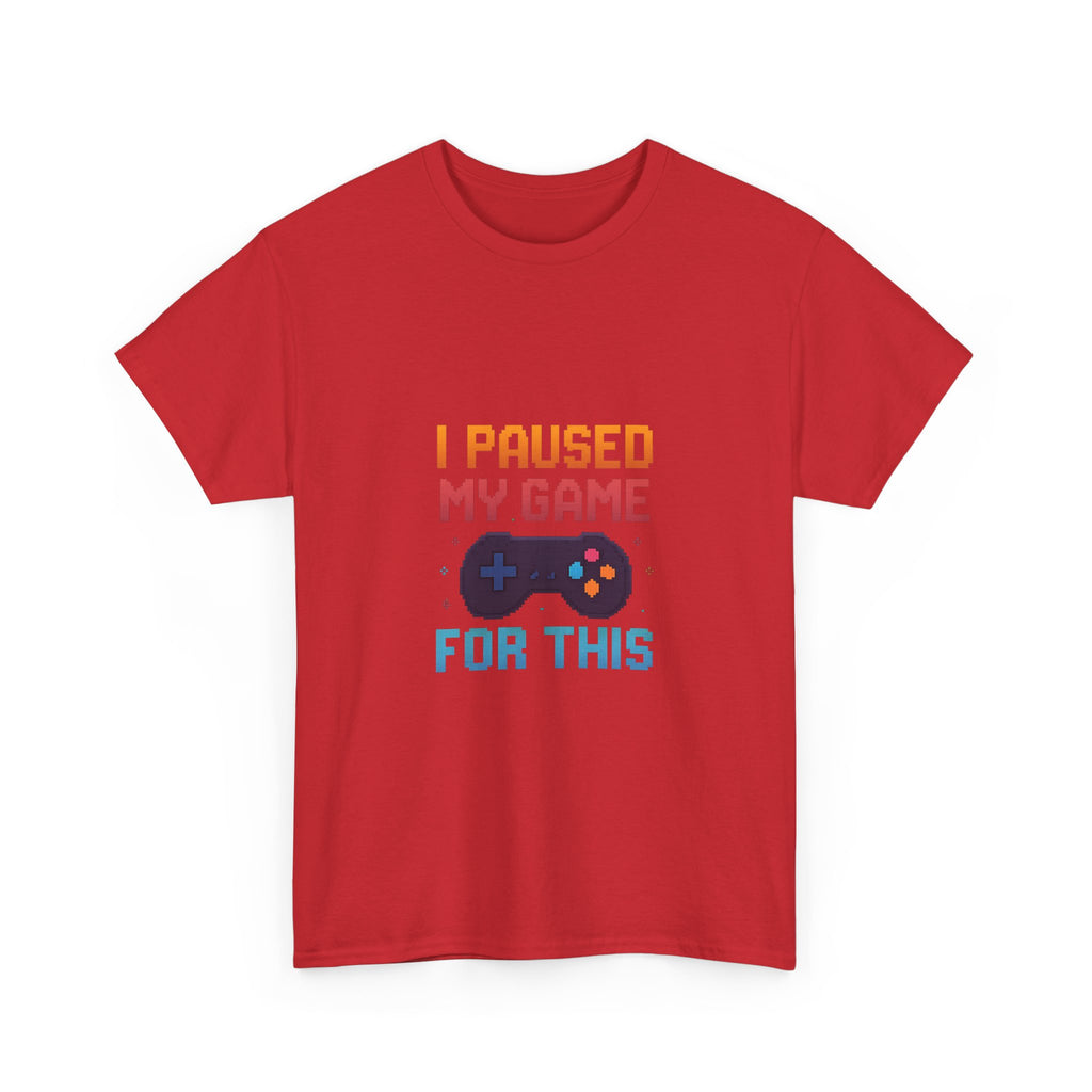 I Paused My Game For This T-Shirt | Unique Gift | Graphic Tee