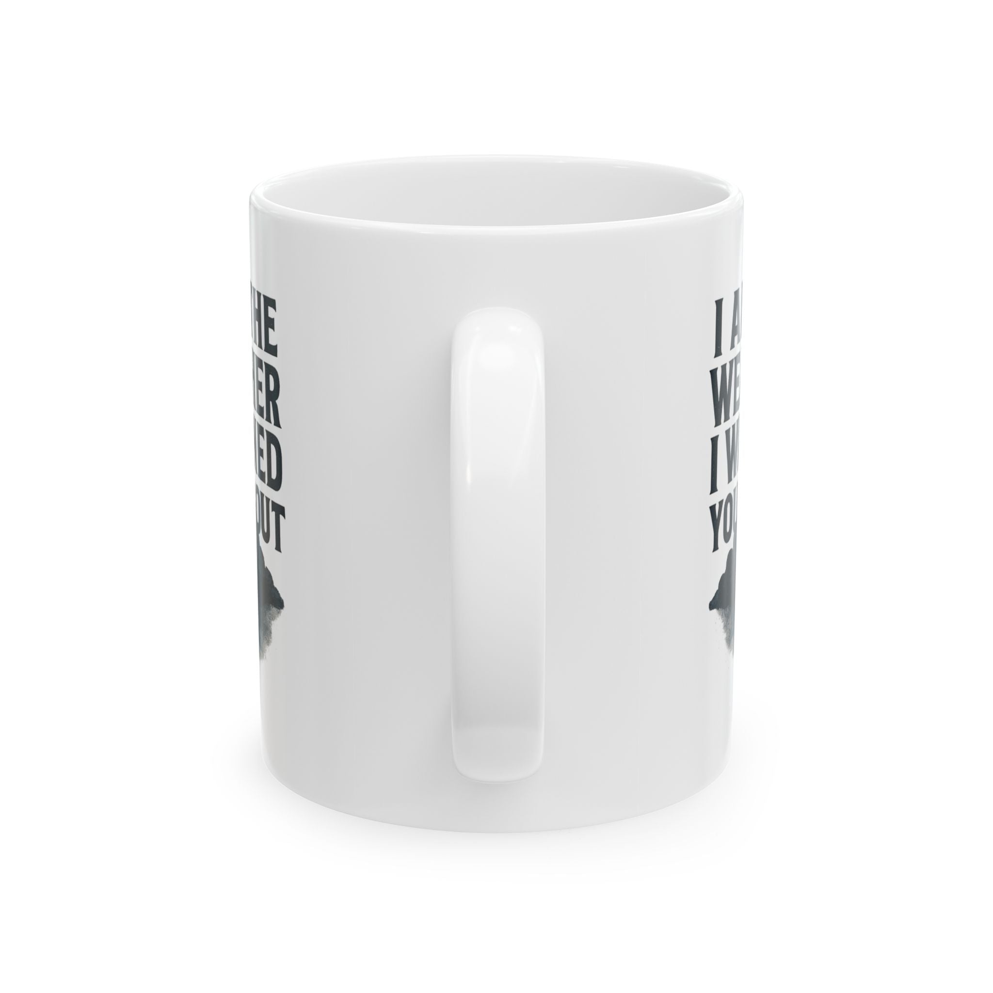 I Am The Weather I Warned You About Coffee Mug | Unique Gift | Ceramic Mug