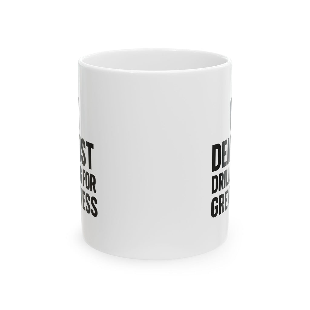Dentist Drilling For Greatness Coffee Mug | Unique Gift | Ceramic Mug