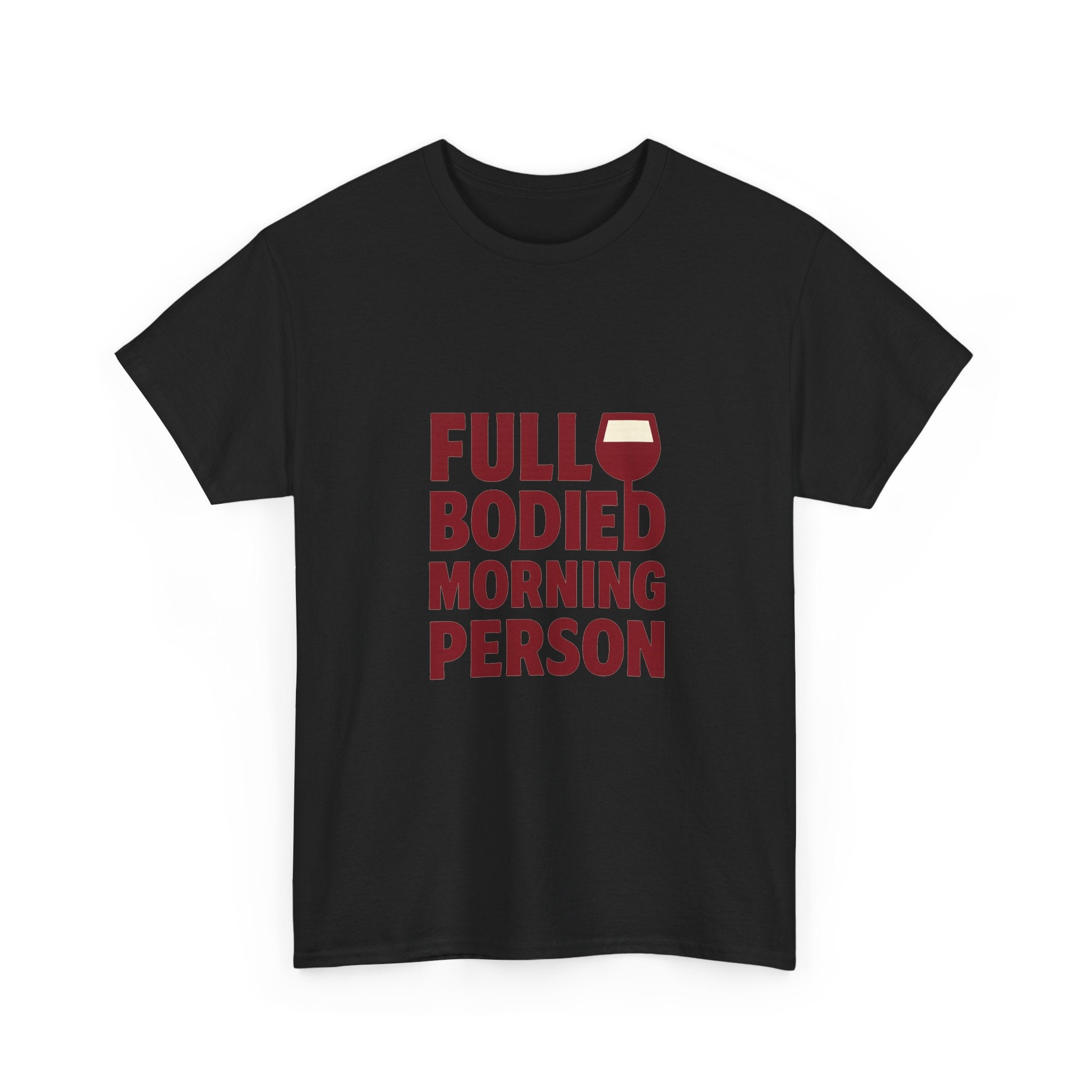 Wine Lover Full Bodied Morning Person T-Shirt | Unique Gift | Graphic Tee