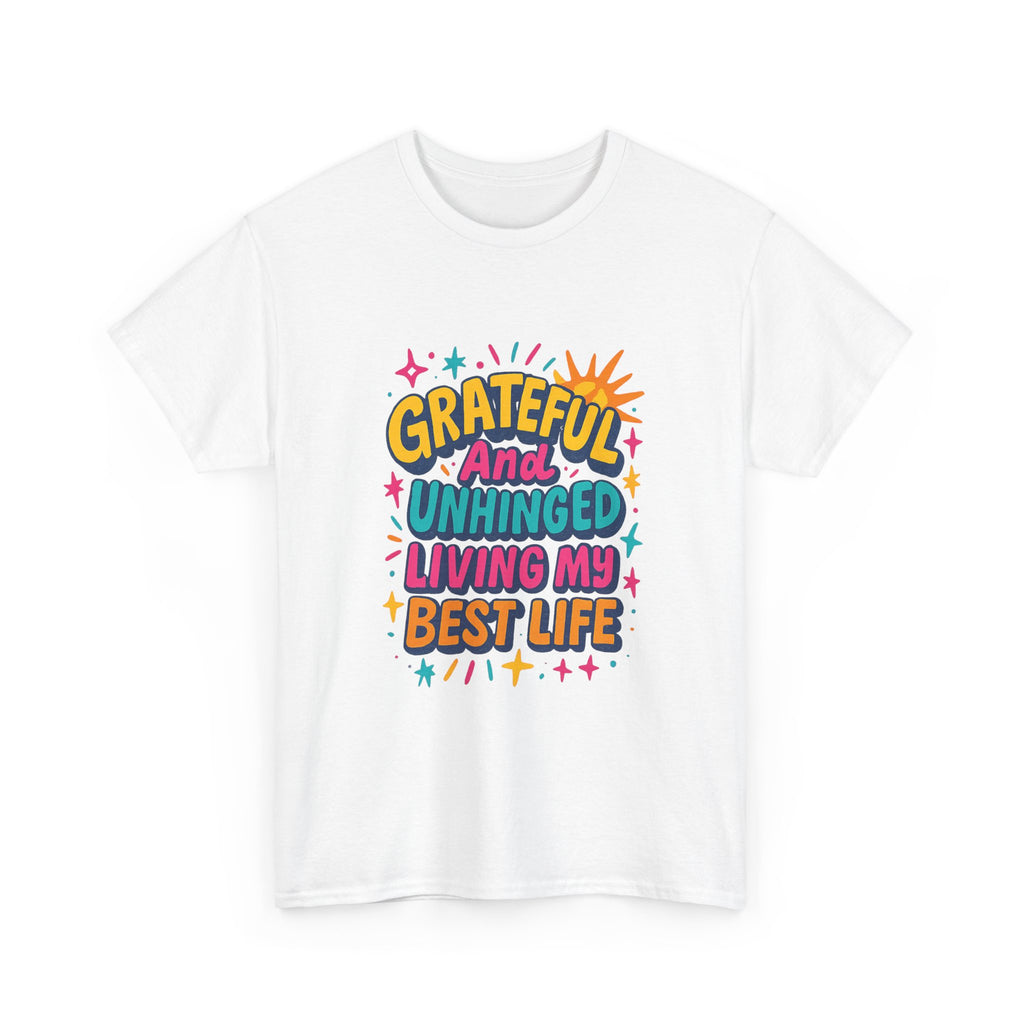 Grateful And Unhinged Living My Best Life T-Shirt | Unique Gift | Graphic Tee