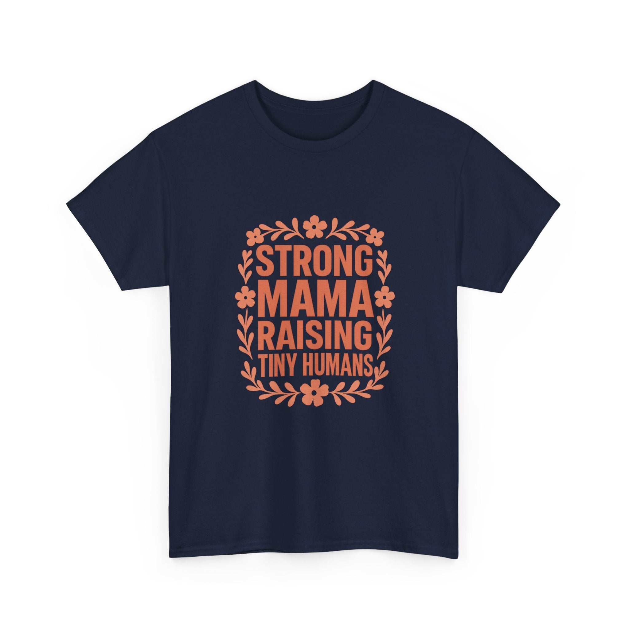 Strong Mama Raising Tiny Humans T-Shirt | Unique Gift | Graphic Tee