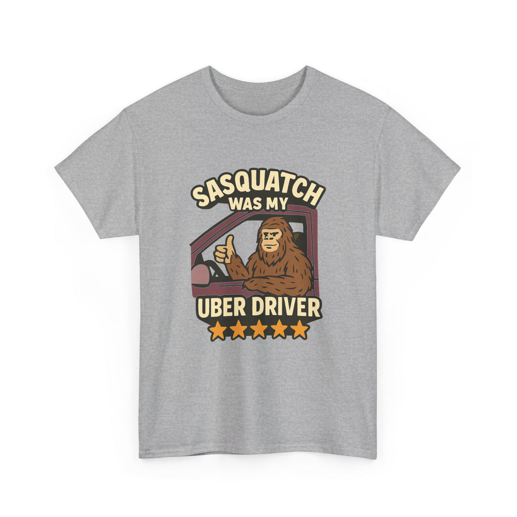 Sasquatch Was My Uber Driver T-Shirt | Unique Gift | Graphic Tee
